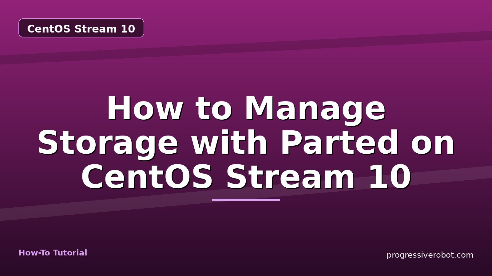 How to Manage Storage with Parted on CentOS Stream 10 — step-by-step CentOS Stream 10 tutorial on Progressive Robot
