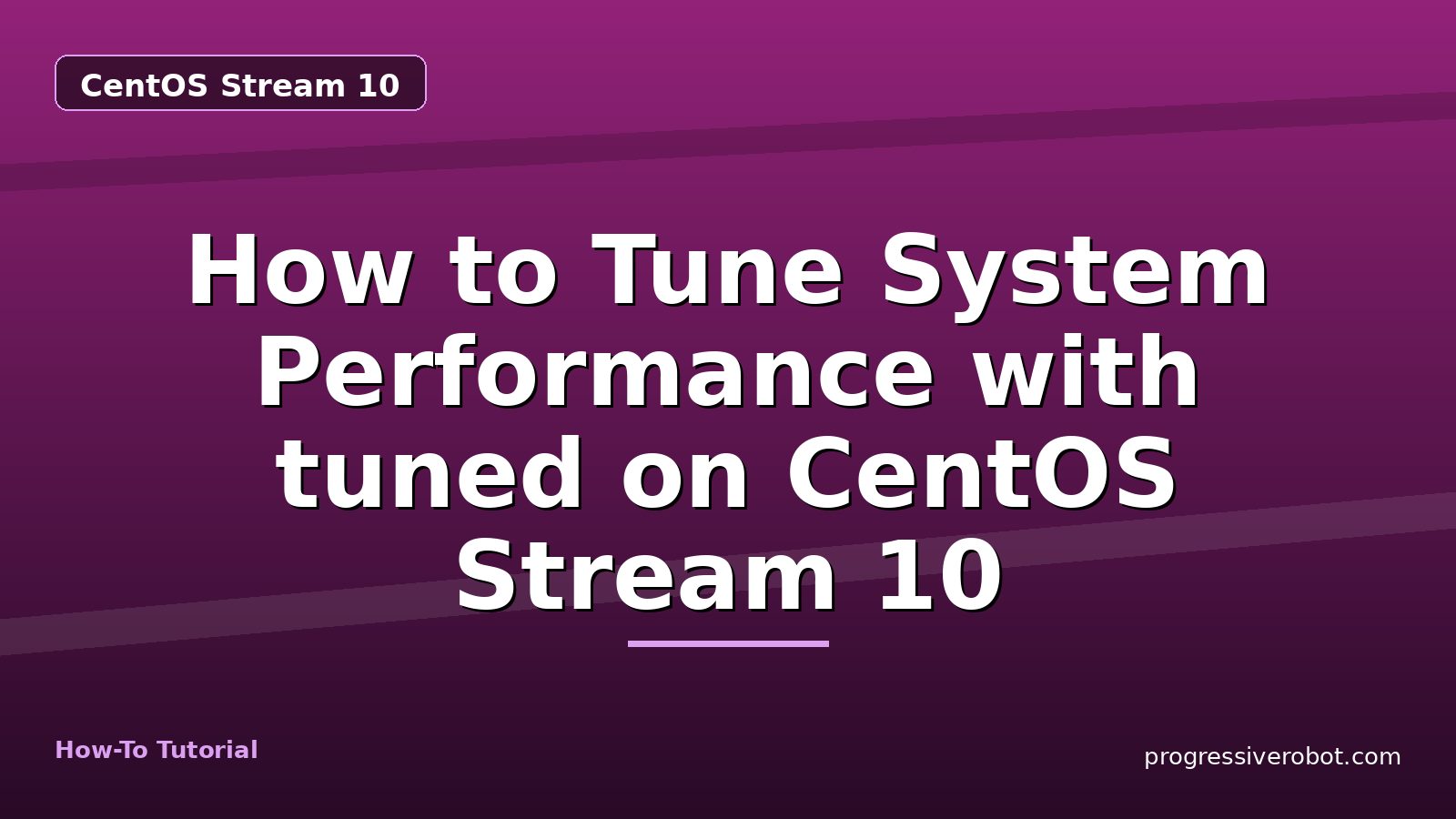 How to Tune System Performance with tuned on CentOS Stream 10 — step-by-step CentOS Stream 10 tutorial on Progressive Robot