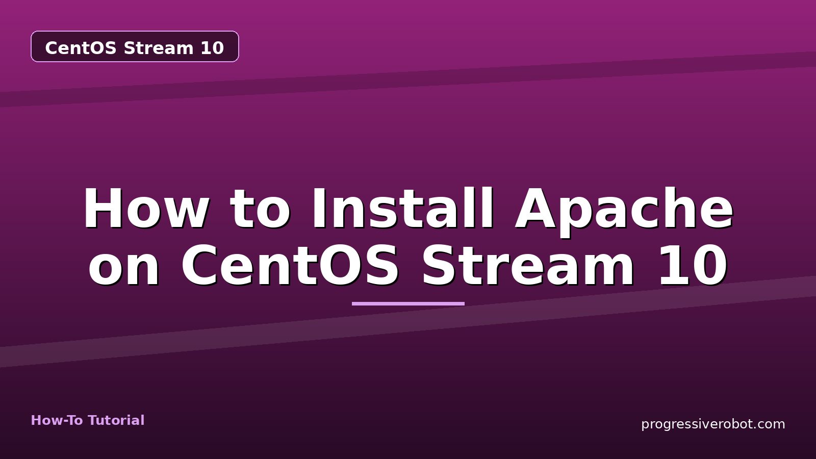 How to Install Apache on CentOS Stream 10 — step-by-step CentOS Stream 10 tutorial on Progressive Robot