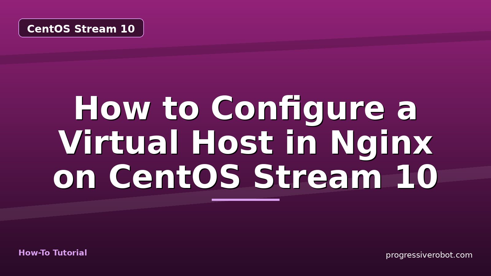 How to Configure a Virtual Host in Nginx on CentOS Stream 10 — step-by-step CentOS Stream 10 tutorial on Progressive Robot