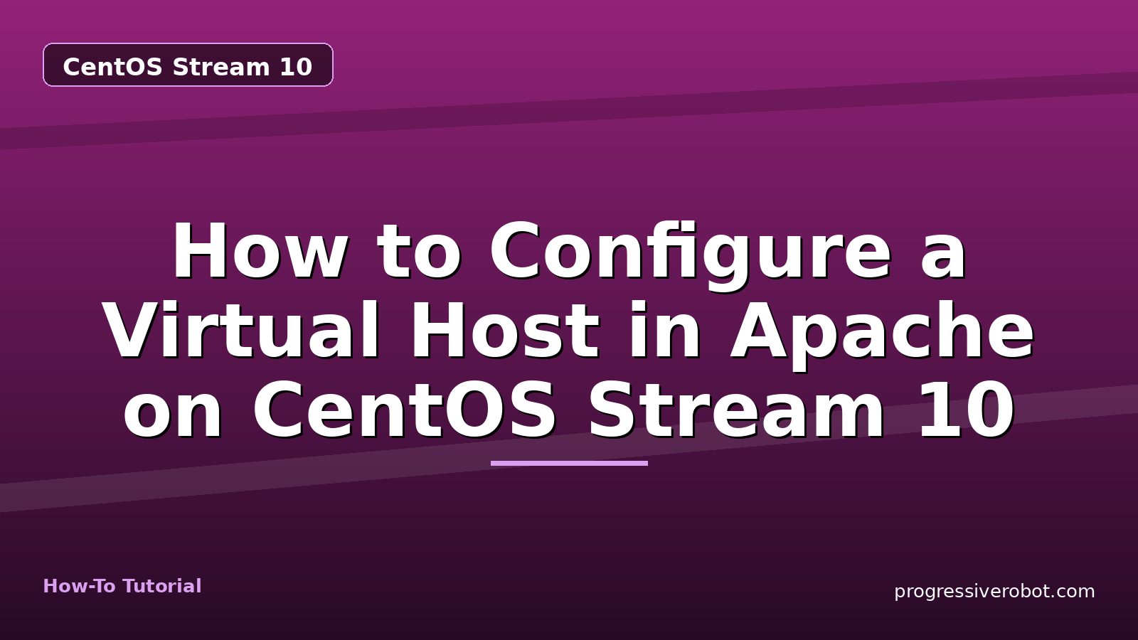 How to Configure a Virtual Host in Apache on CentOS Stream 10 — step-by-step CentOS Stream 10 tutorial on Progressive Robot