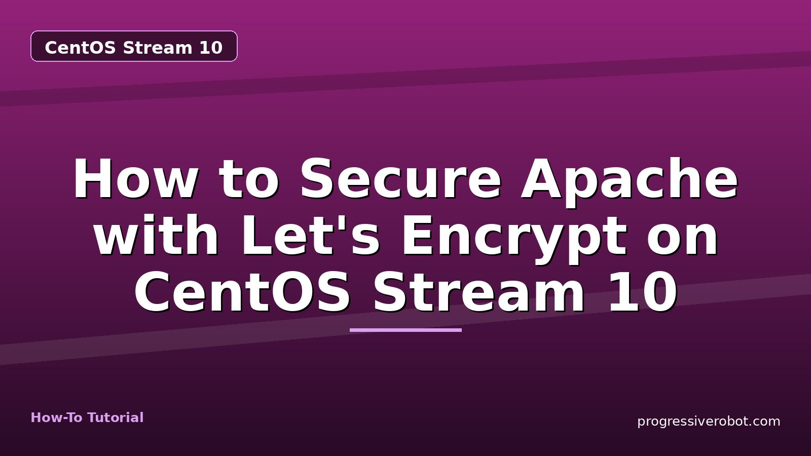How to Secure Apache with Let's Encrypt on CentOS Stream 10 — step-by-step CentOS Stream 10 tutorial on Progressive Robot