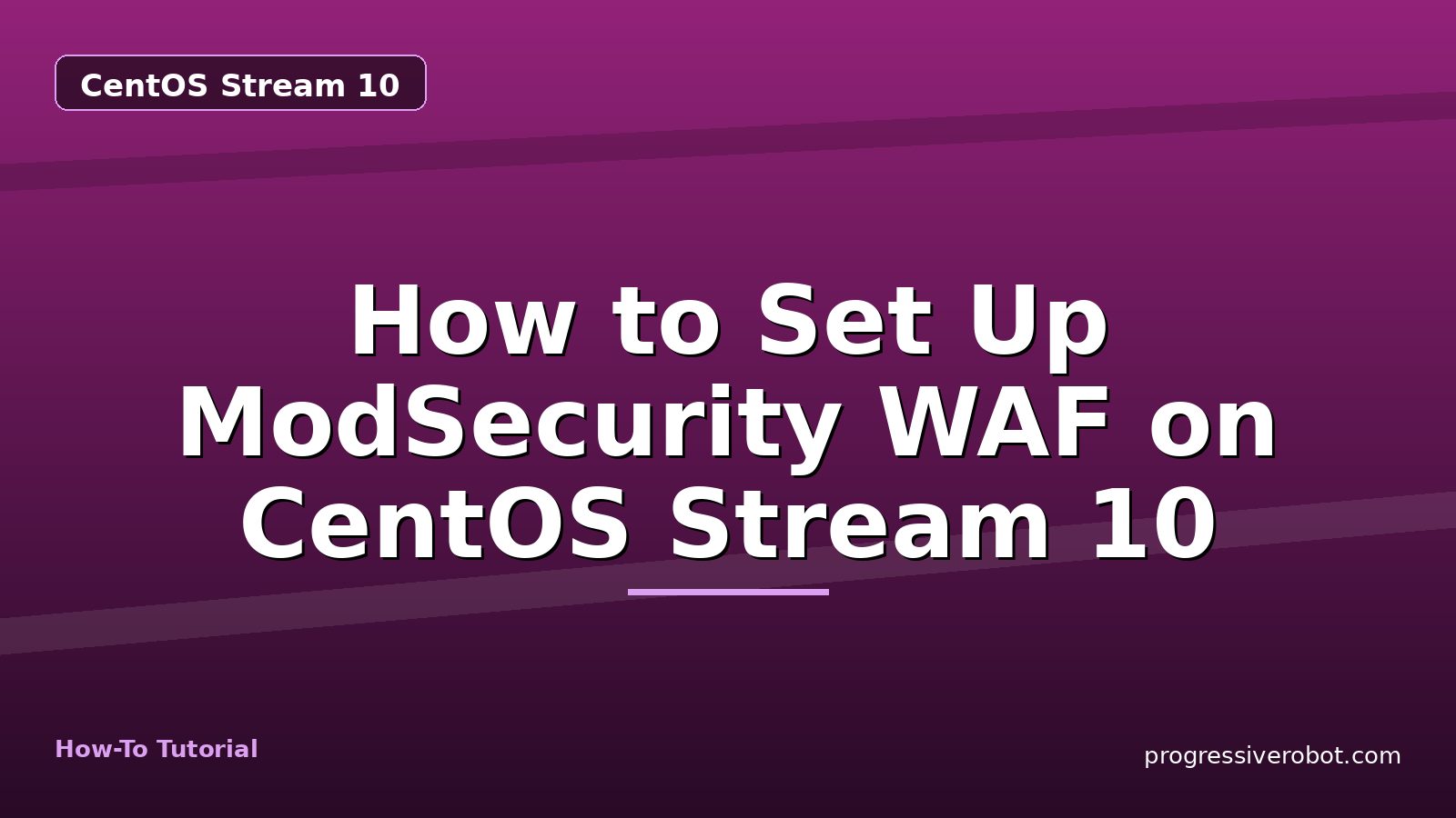 How to Set Up ModSecurity WAF on CentOS Stream 10 — step-by-step CentOS Stream 10 tutorial on Progressive Robot