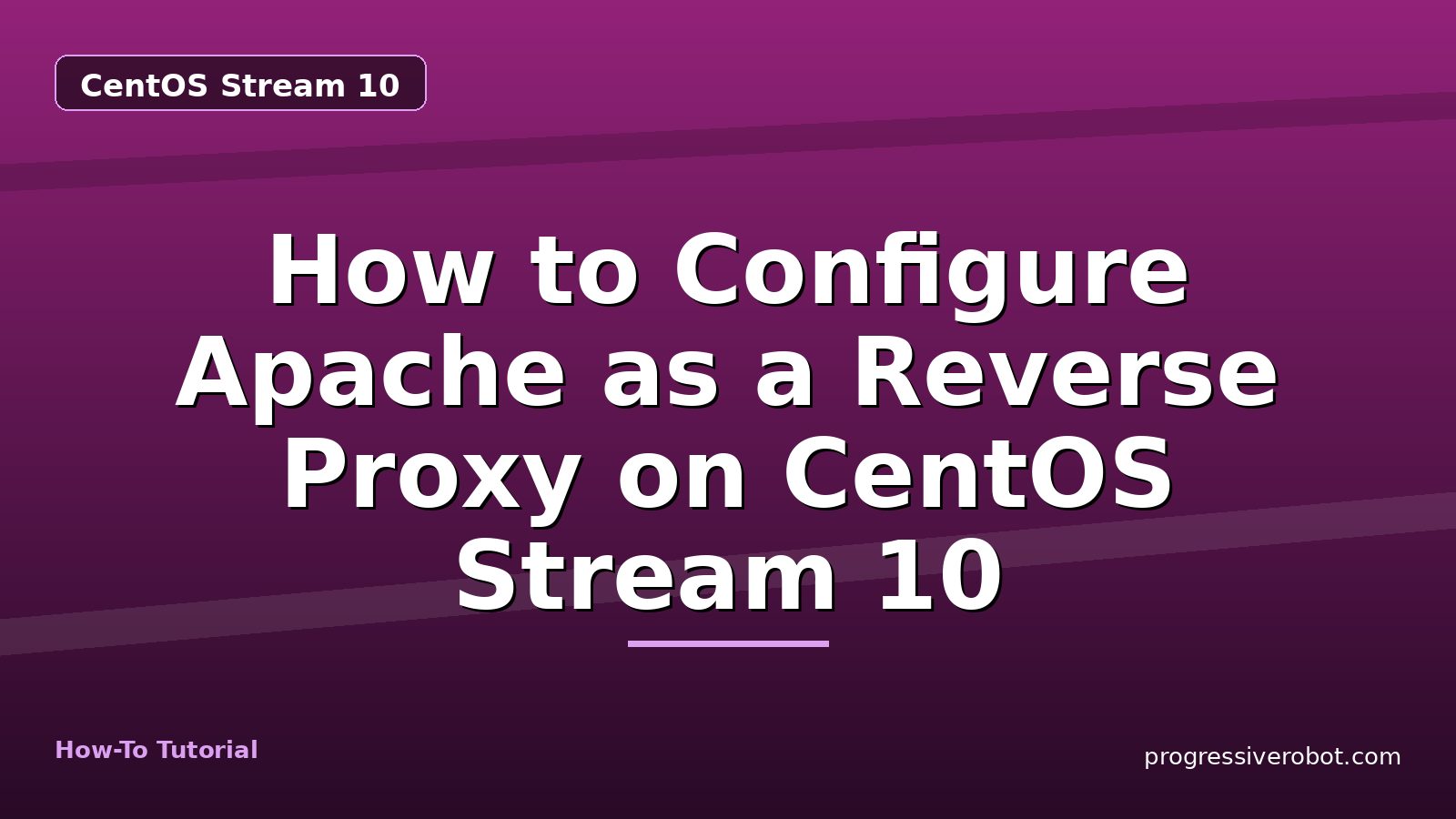 How to Configure Apache as a Reverse Proxy on CentOS Stream 10 — step-by-step CentOS Stream 10 tutorial on Progressive Robot