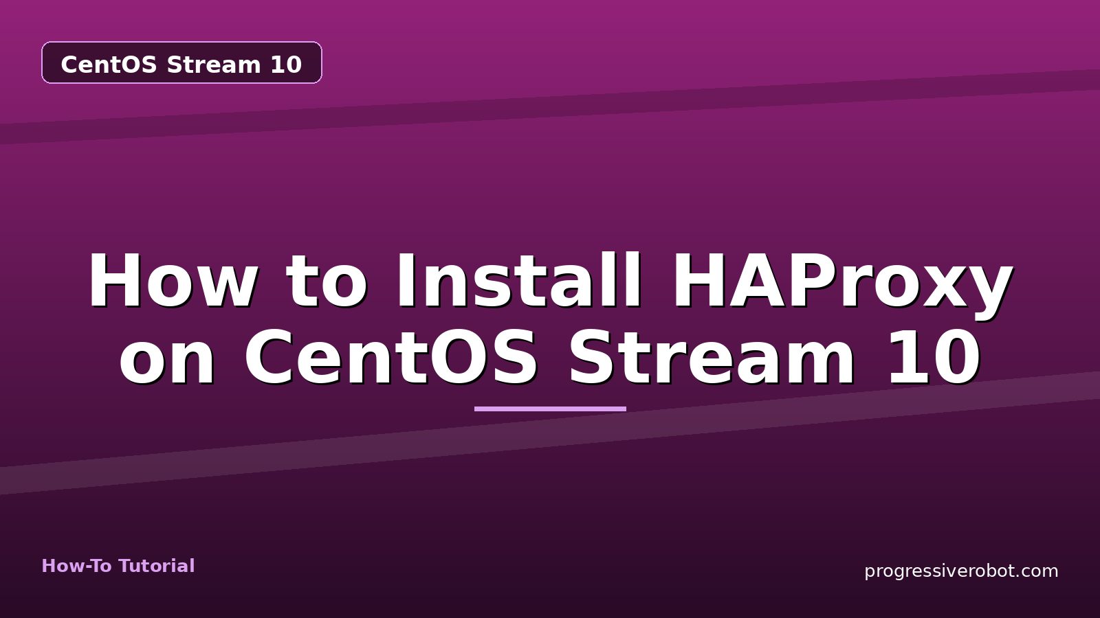 How to Install HAProxy on CentOS Stream 10 — step-by-step CentOS Stream 10 tutorial on Progressive Robot