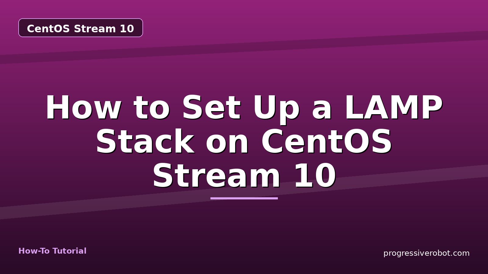 How to Set Up a LAMP Stack on CentOS Stream 10 — step-by-step CentOS Stream 10 tutorial on Progressive Robot