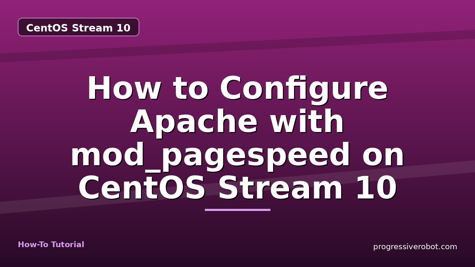 How to Configure Apache with mod_pagespeed on CentOS Stream 10 — step-by-step CentOS Stream 10 tutorial on Progressive Robot