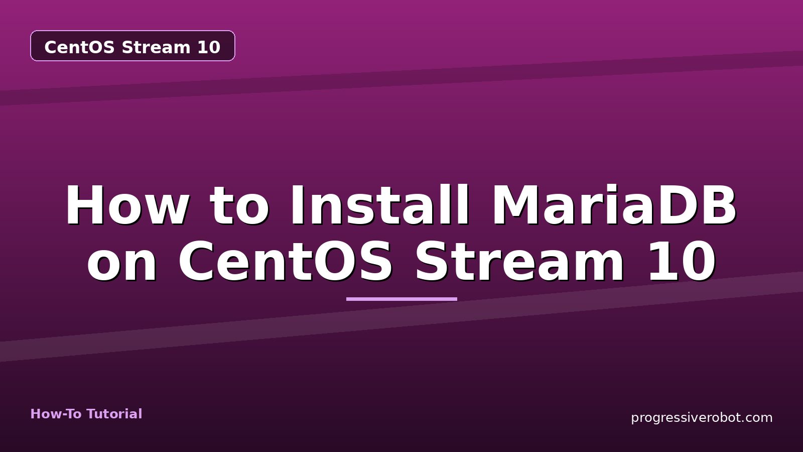 How to Install MariaDB on CentOS Stream 10 — step-by-step CentOS Stream 10 tutorial on Progressive Robot