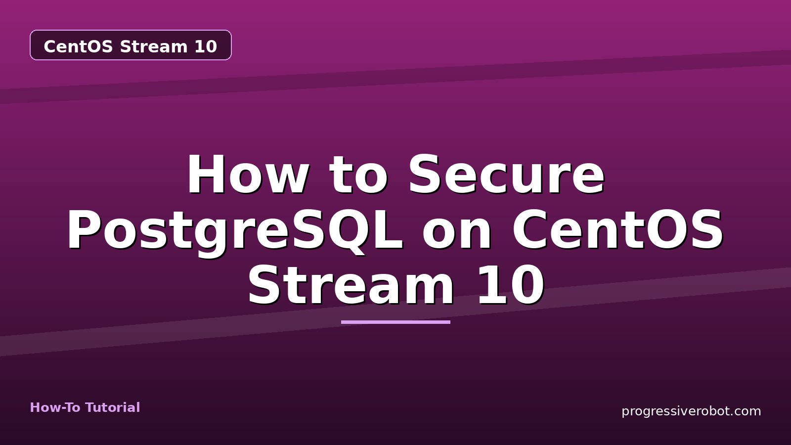 How to Secure PostgreSQL on CentOS Stream 10 — step-by-step CentOS Stream 10 tutorial on Progressive Robot