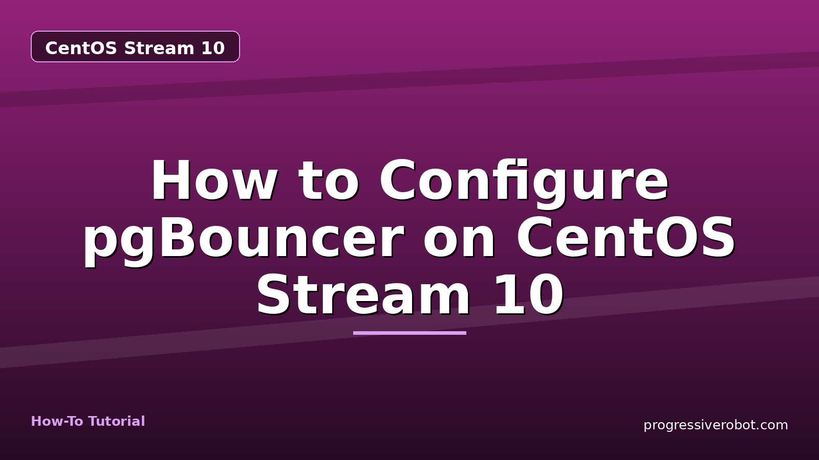 How to Configure pgBouncer on CentOS Stream 10 — step-by-step CentOS Stream 10 tutorial on Progressive Robot