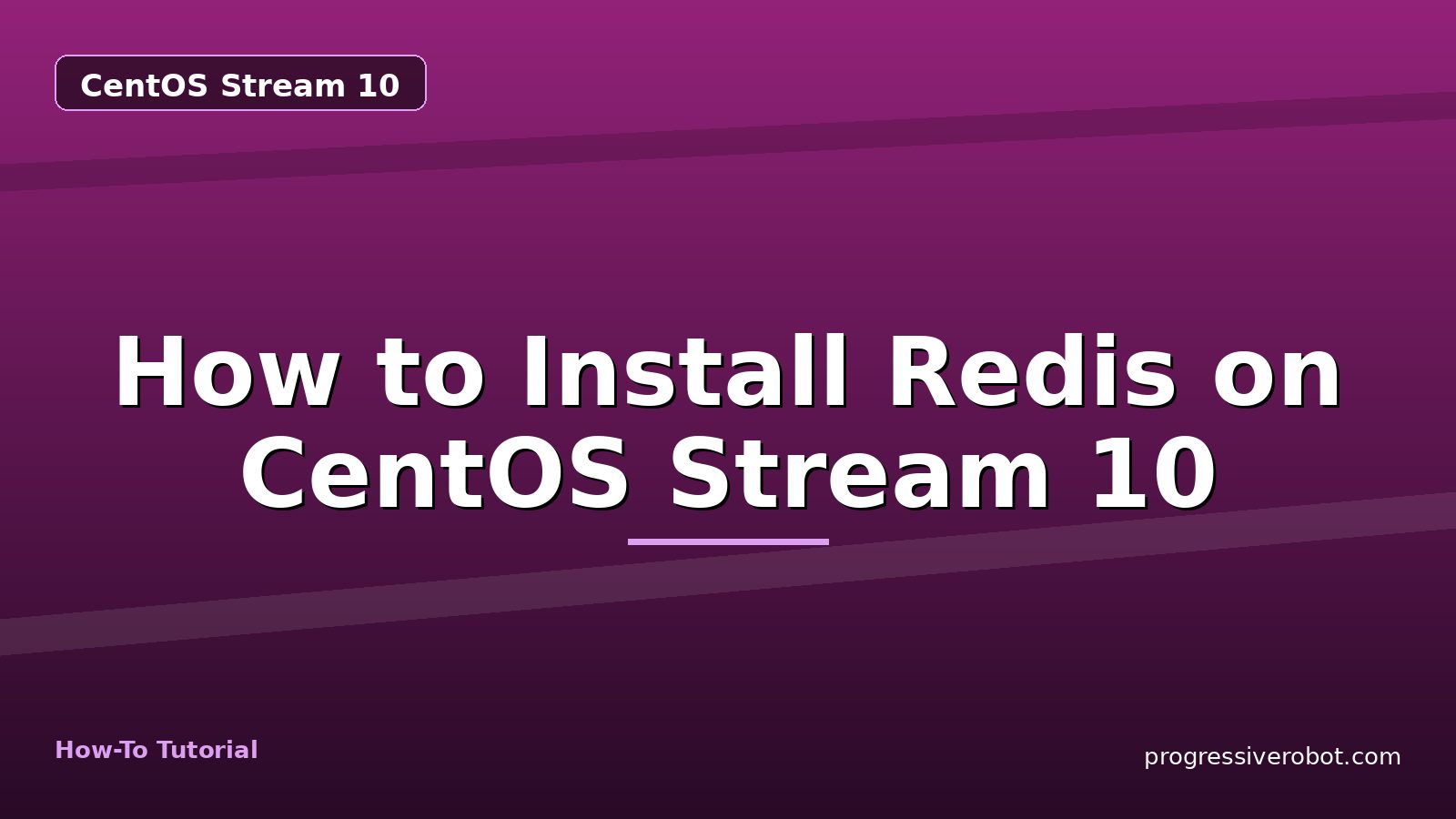 How to Install Redis on CentOS Stream 10 — step-by-step CentOS Stream 10 tutorial on Progressive Robot