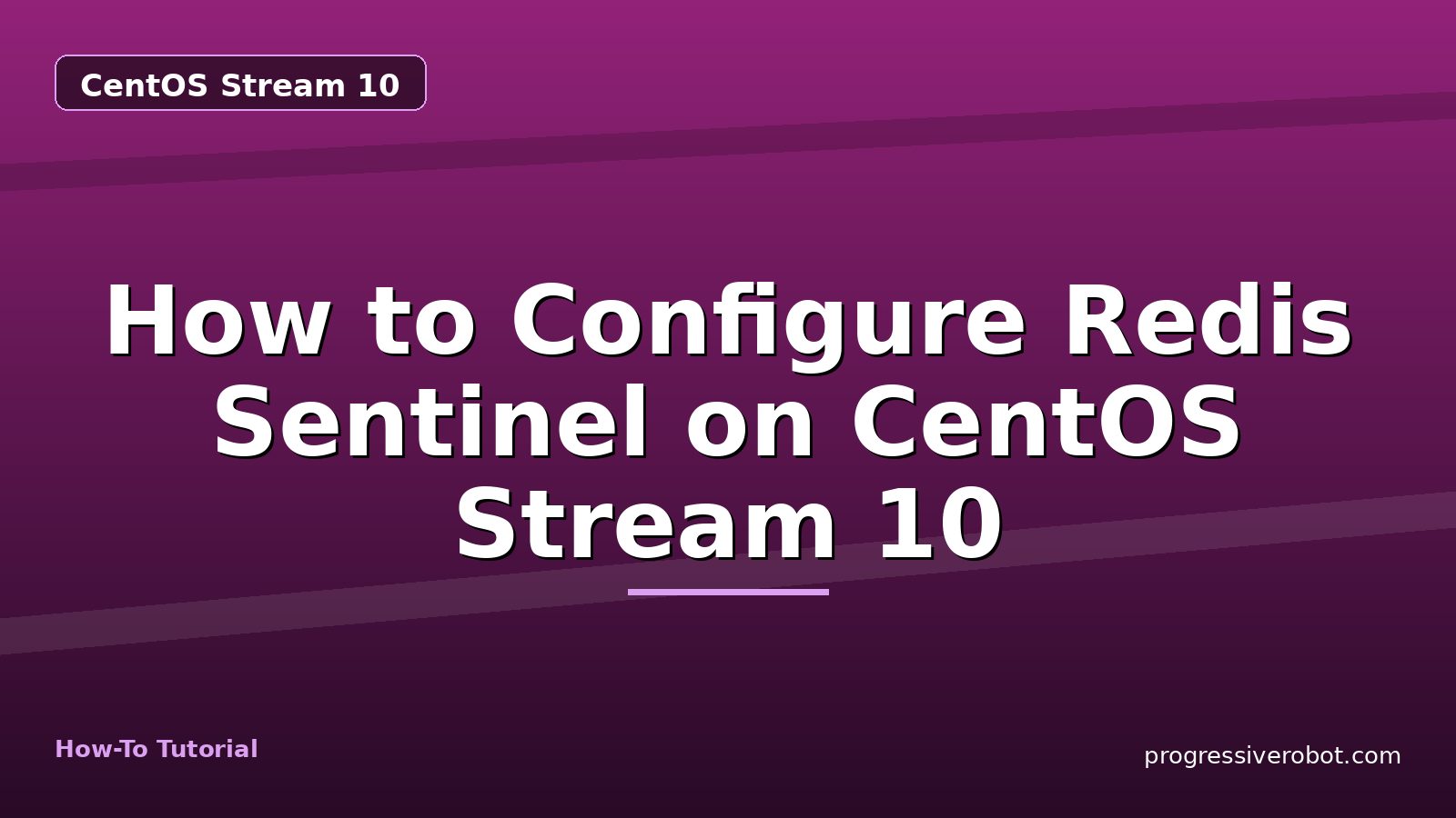 How to Configure Redis Sentinel on CentOS Stream 10 — step-by-step CentOS Stream 10 tutorial on Progressive Robot