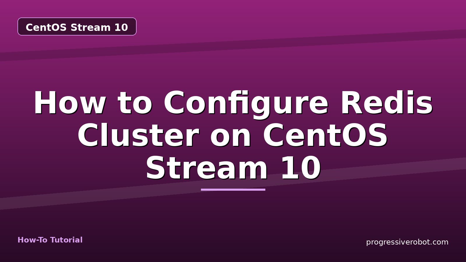 How to Configure Redis Cluster on CentOS Stream 10 — step-by-step CentOS Stream 10 tutorial on Progressive Robot