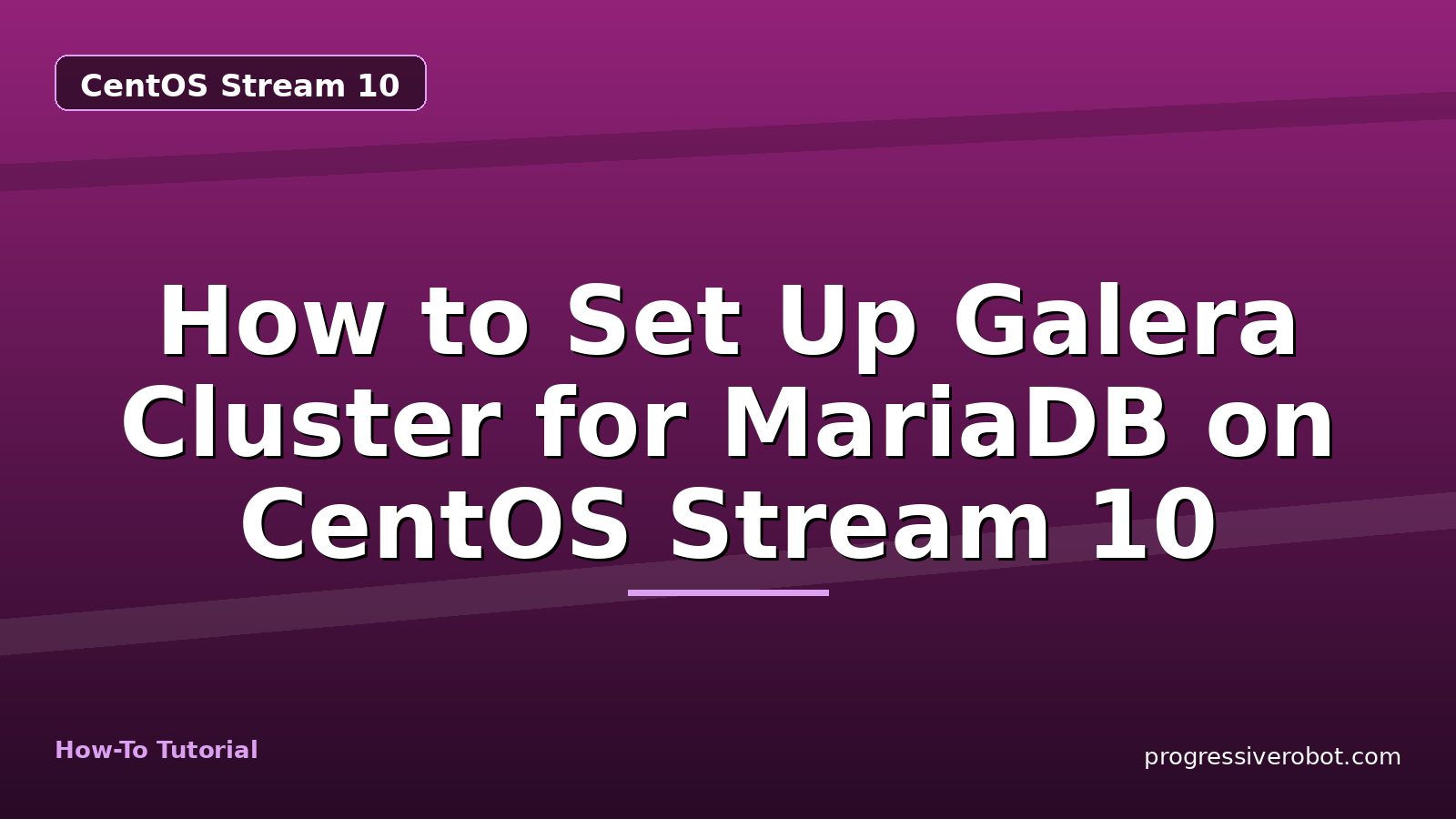 How to Set Up Galera Cluster for MariaDB on CentOS Stream 10 — step-by-step CentOS Stream 10 tutorial on Progressive Robot