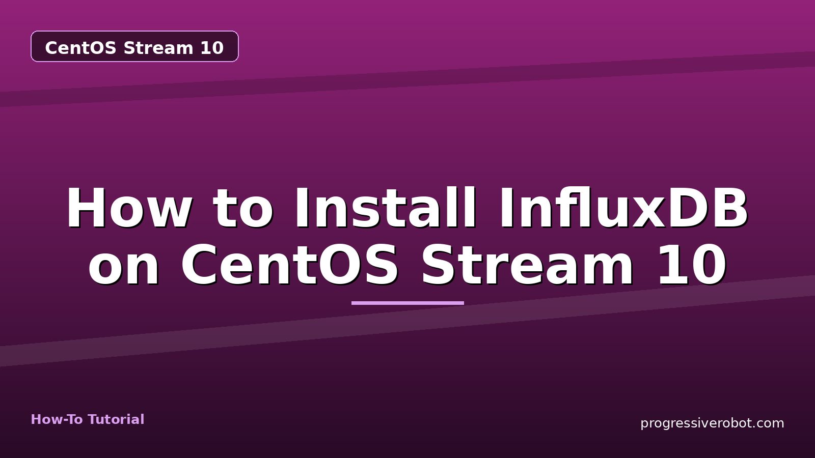 How to Install InfluxDB on CentOS Stream 10 — step-by-step CentOS Stream 10 tutorial on Progressive Robot