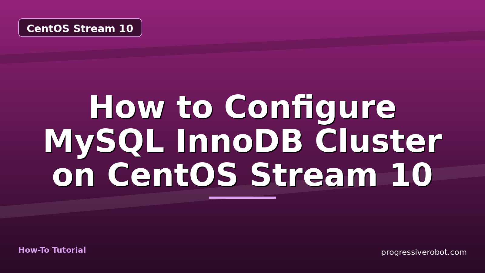 How to Configure MySQL InnoDB Cluster on CentOS Stream 10 — step-by-step CentOS Stream 10 tutorial on Progressive Robot