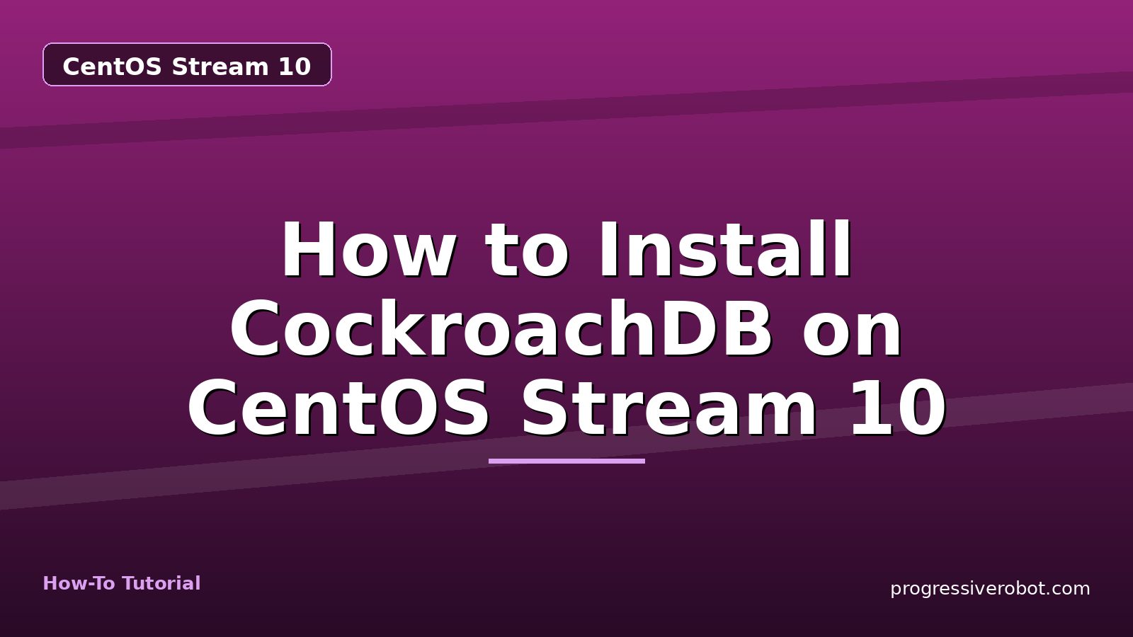 How to Install CockroachDB on CentOS Stream 10 — step-by-step CentOS Stream 10 tutorial on Progressive Robot