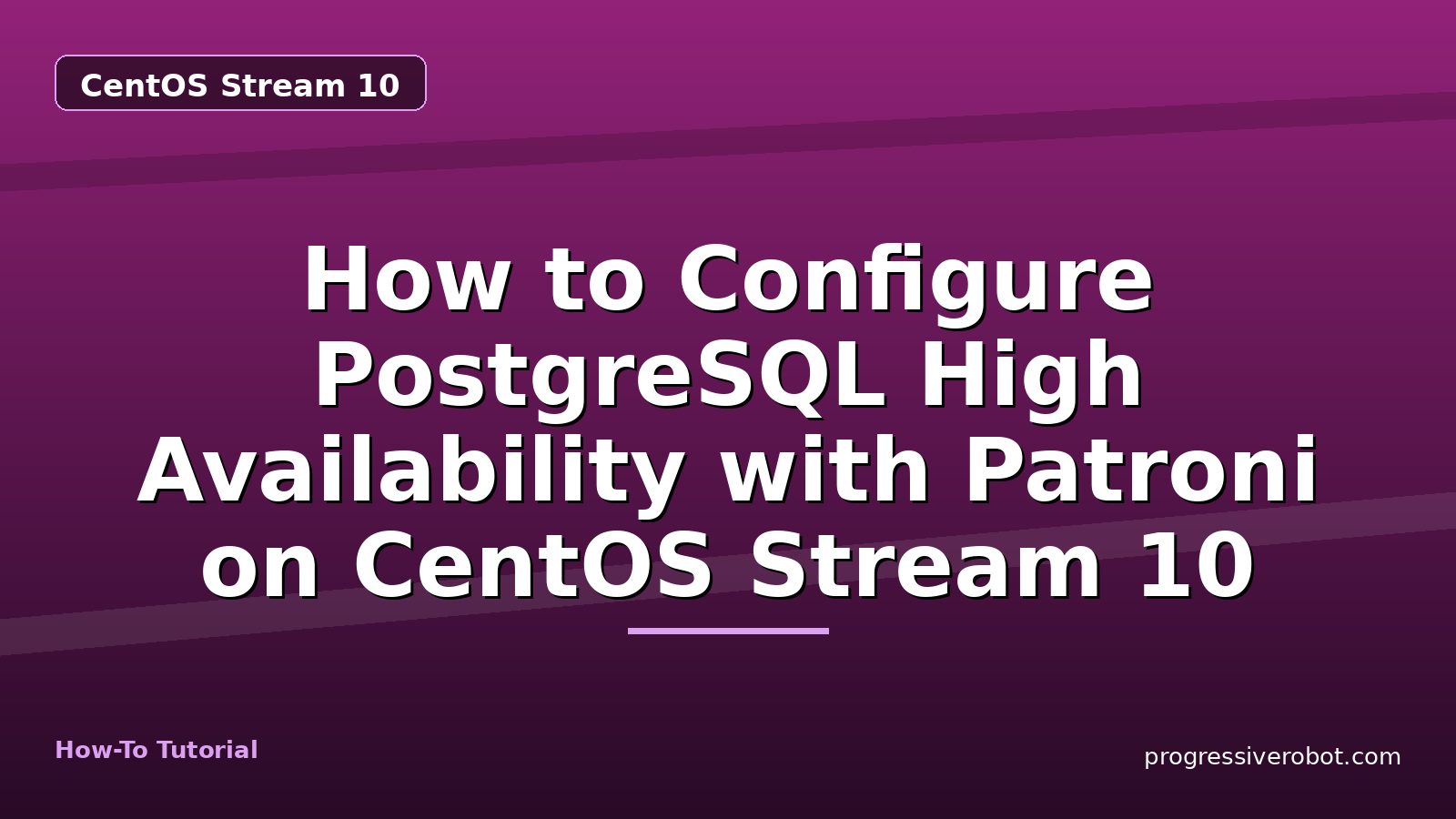 How to Configure PostgreSQL High Availability with Patroni on CentOS Stream 10 — step-by-step CentOS Stream 10 tutorial on Progressive Robot