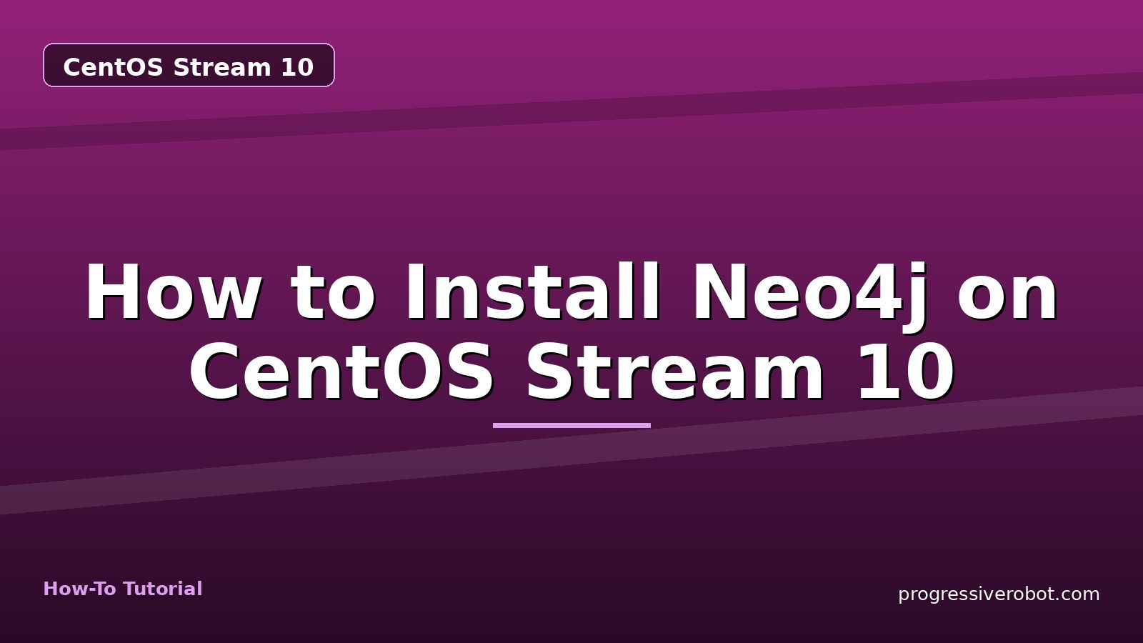 How to Install Neo4j on CentOS Stream 10 — step-by-step CentOS Stream 10 tutorial on Progressive Robot