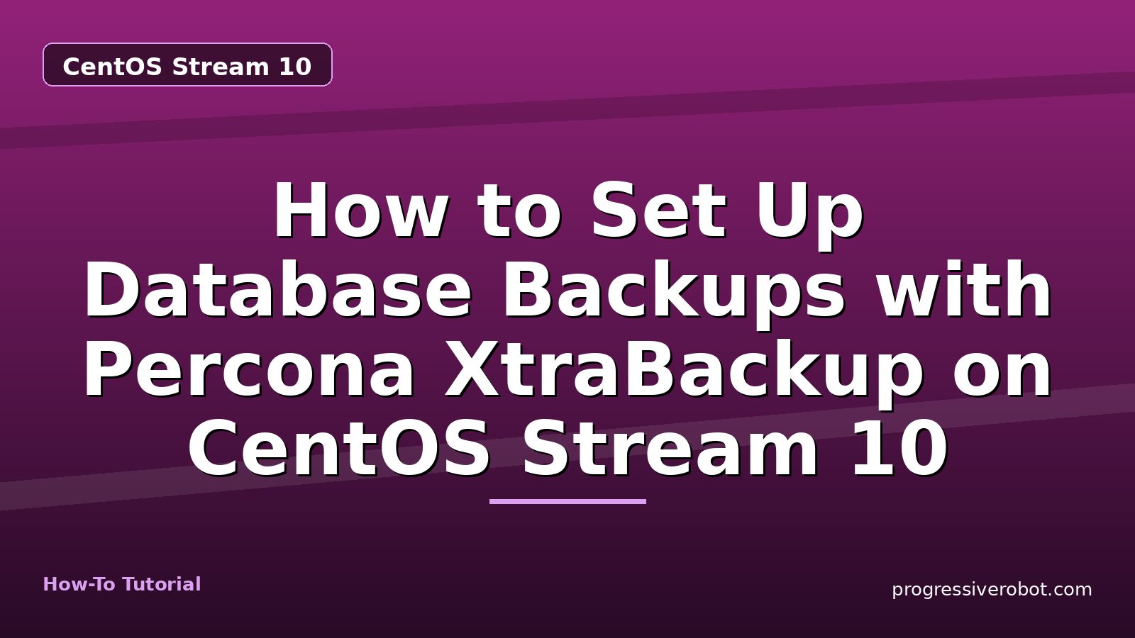 How to Set Up Database Backups with Percona XtraBackup on CentOS Stream 10 — step-by-step CentOS Stream 10 tutorial on Progressive Robot