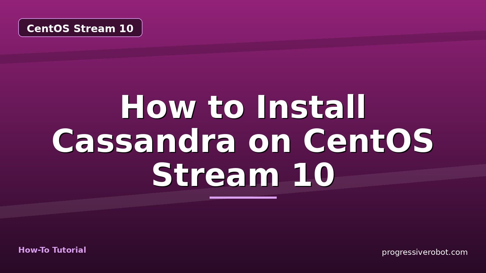 How to Install Cassandra on CentOS Stream 10 — step-by-step CentOS Stream 10 tutorial on Progressive Robot
