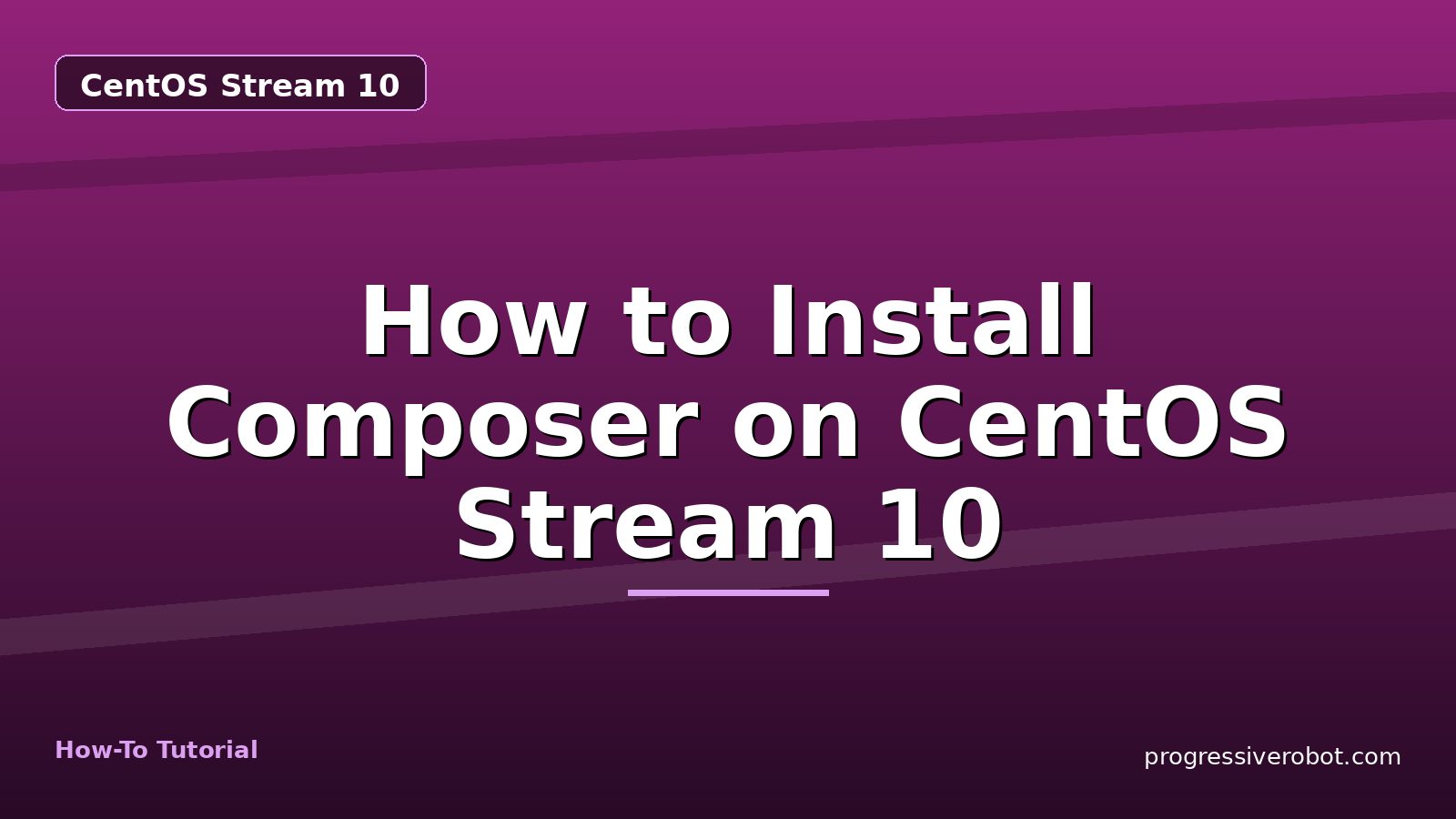 How to Install Composer on CentOS Stream 10 — step-by-step CentOS Stream 10 tutorial on Progressive Robot