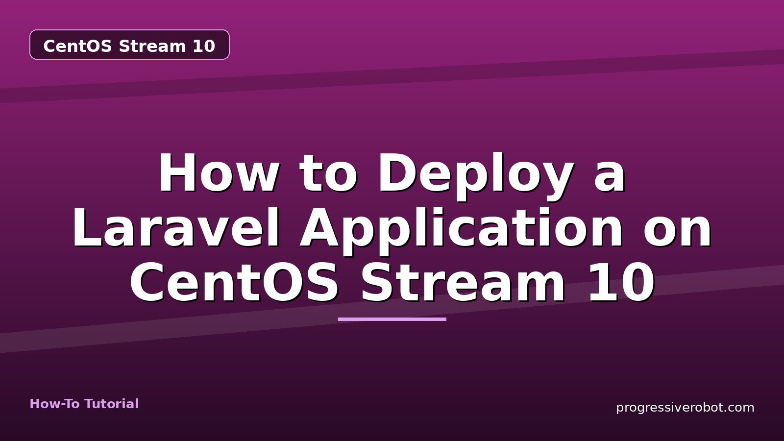 How to Deploy a Laravel Application on CentOS Stream 10 — step-by-step CentOS Stream 10 tutorial on Progressive Robot