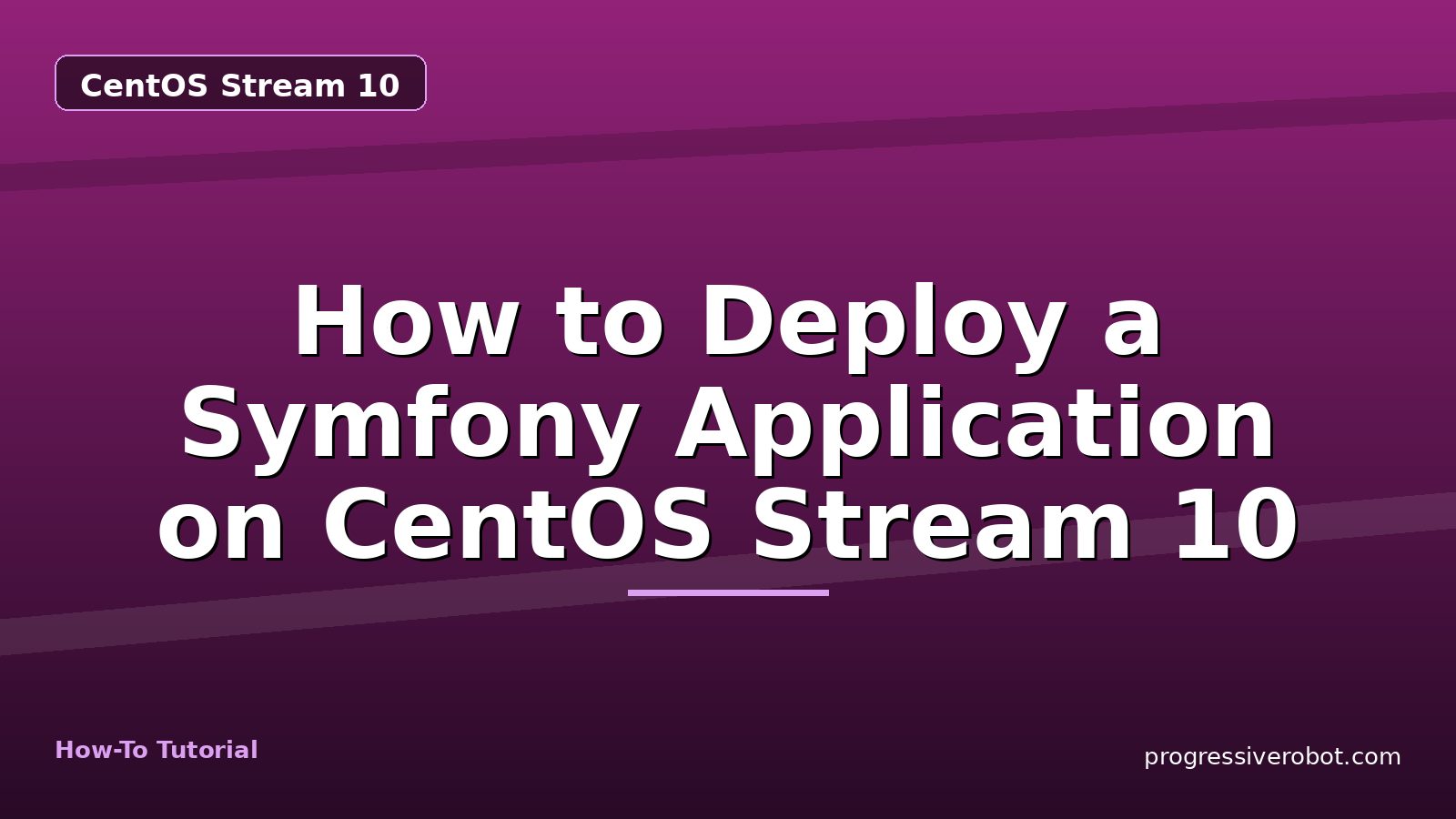 How to Deploy a Symfony Application on CentOS Stream 10 — step-by-step CentOS Stream 10 tutorial on Progressive Robot