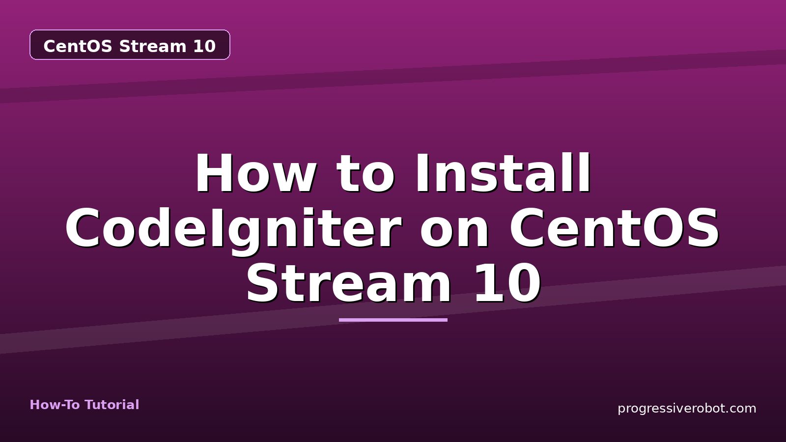 How to Install CodeIgniter on CentOS Stream 10 — step-by-step CentOS Stream 10 tutorial on Progressive Robot