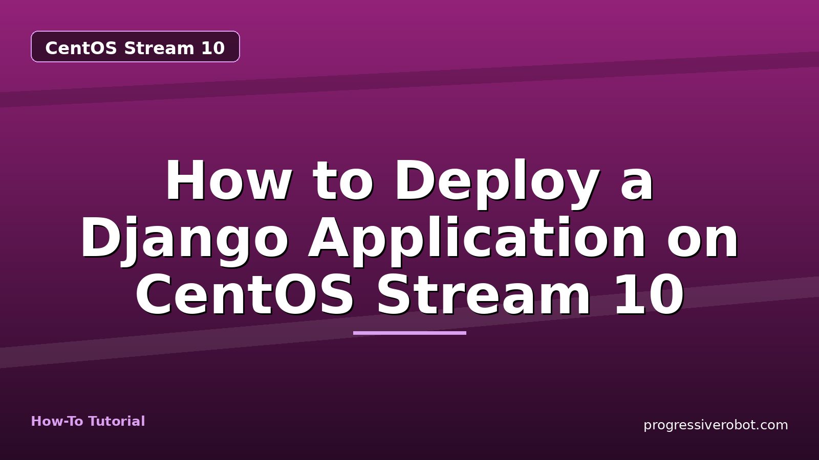 How to Deploy a Django Application on CentOS Stream 10 — step-by-step CentOS Stream 10 tutorial on Progressive Robot