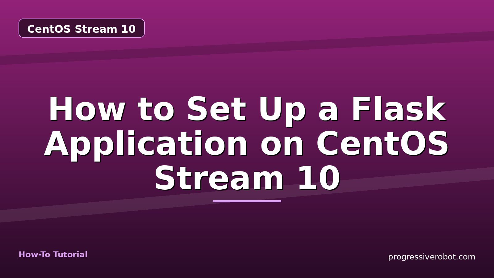 How to Set Up a Flask Application on CentOS Stream 10 — step-by-step CentOS Stream 10 tutorial on Progressive Robot