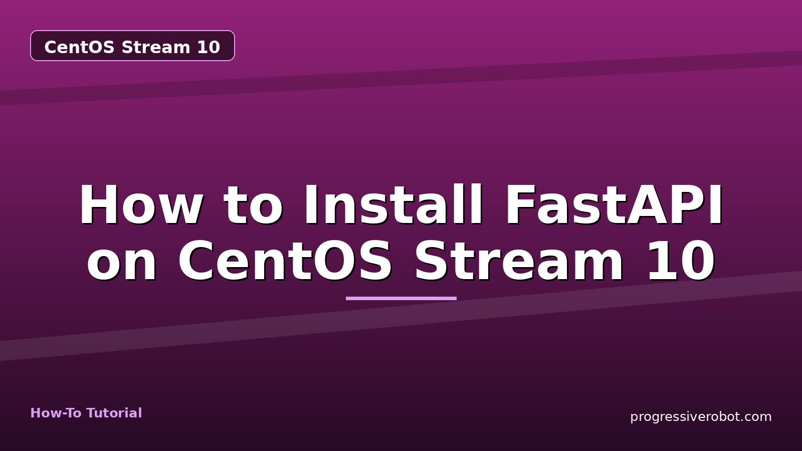 How to Install FastAPI on CentOS Stream 10 — step-by-step CentOS Stream 10 tutorial on Progressive Robot