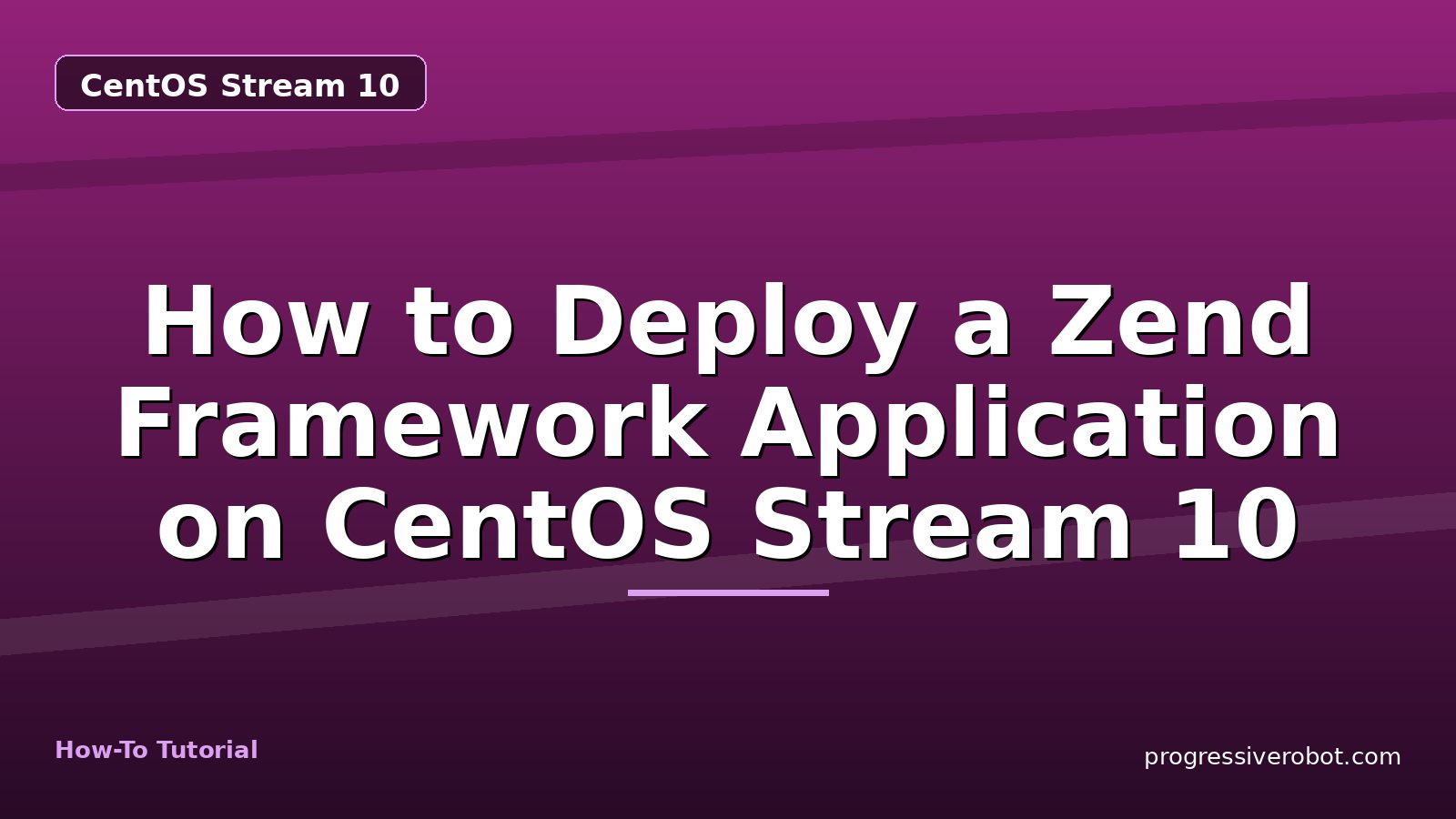 How to Deploy a Zend Framework Application on CentOS Stream 10 — step-by-step CentOS Stream 10 tutorial on Progressive Robot