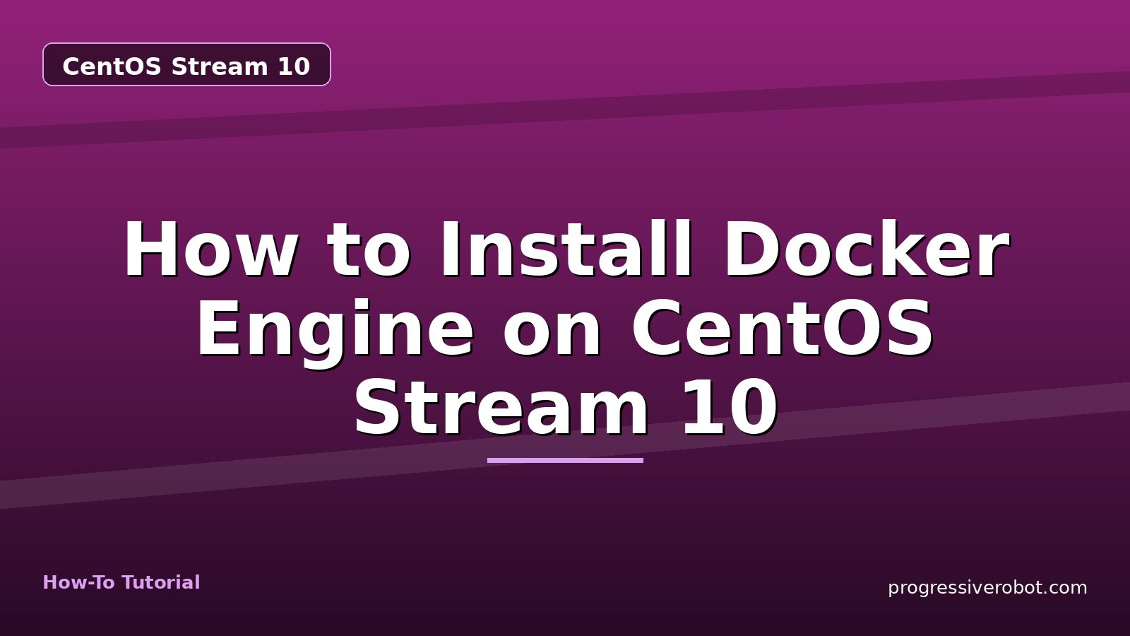 How to Install Docker Engine on CentOS Stream 10 — step-by-step CentOS Stream 10 tutorial on Progressive Robot