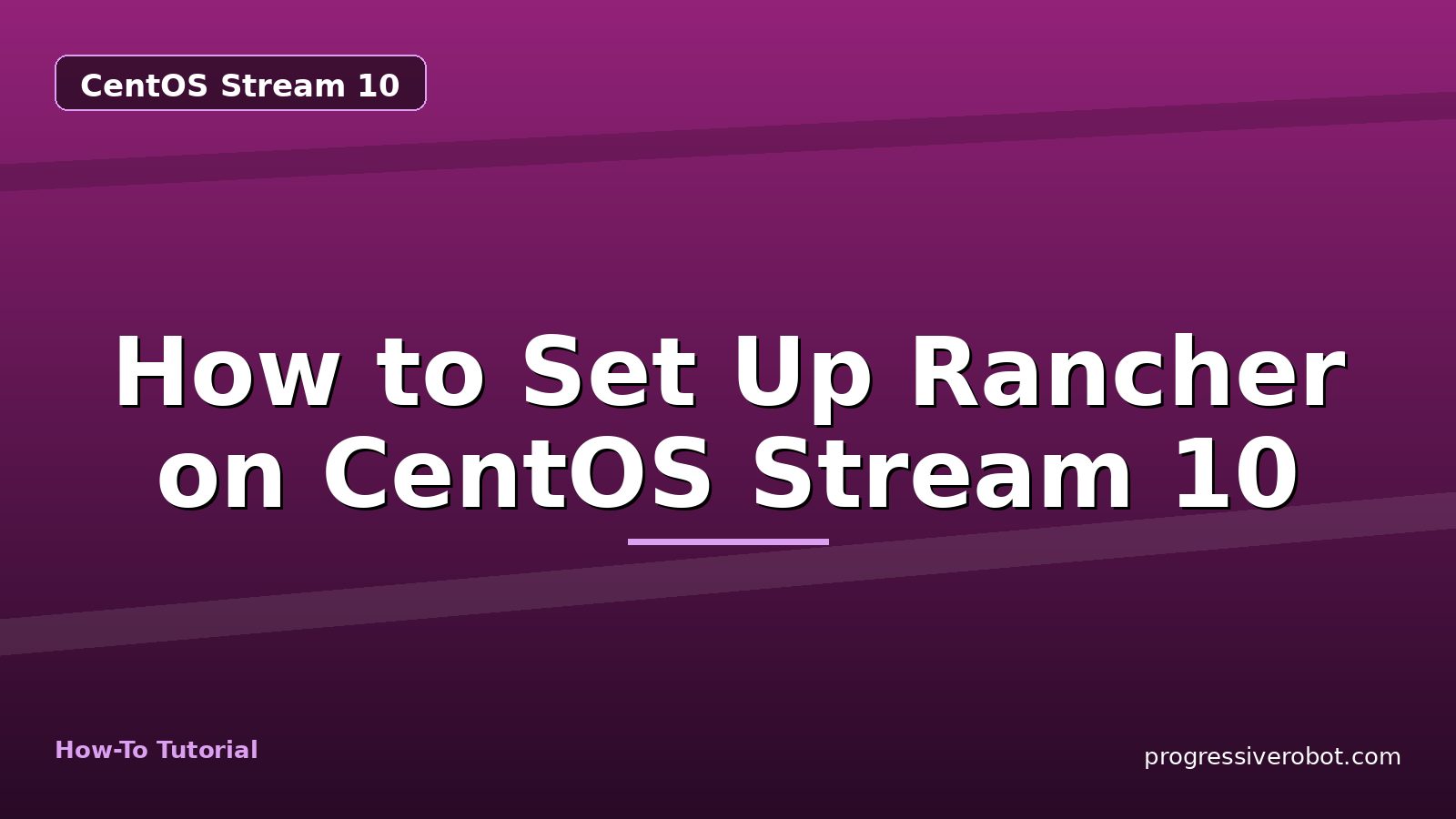 How to Set Up Rancher on CentOS Stream 10 — step-by-step CentOS Stream 10 tutorial on Progressive Robot