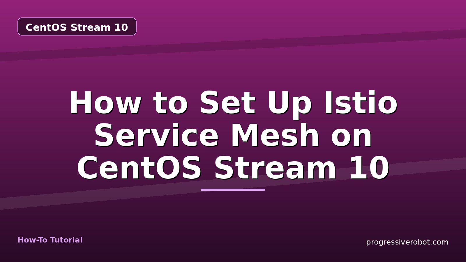 How to Set Up Istio Service Mesh on CentOS Stream 10 — step-by-step CentOS Stream 10 tutorial on Progressive Robot
