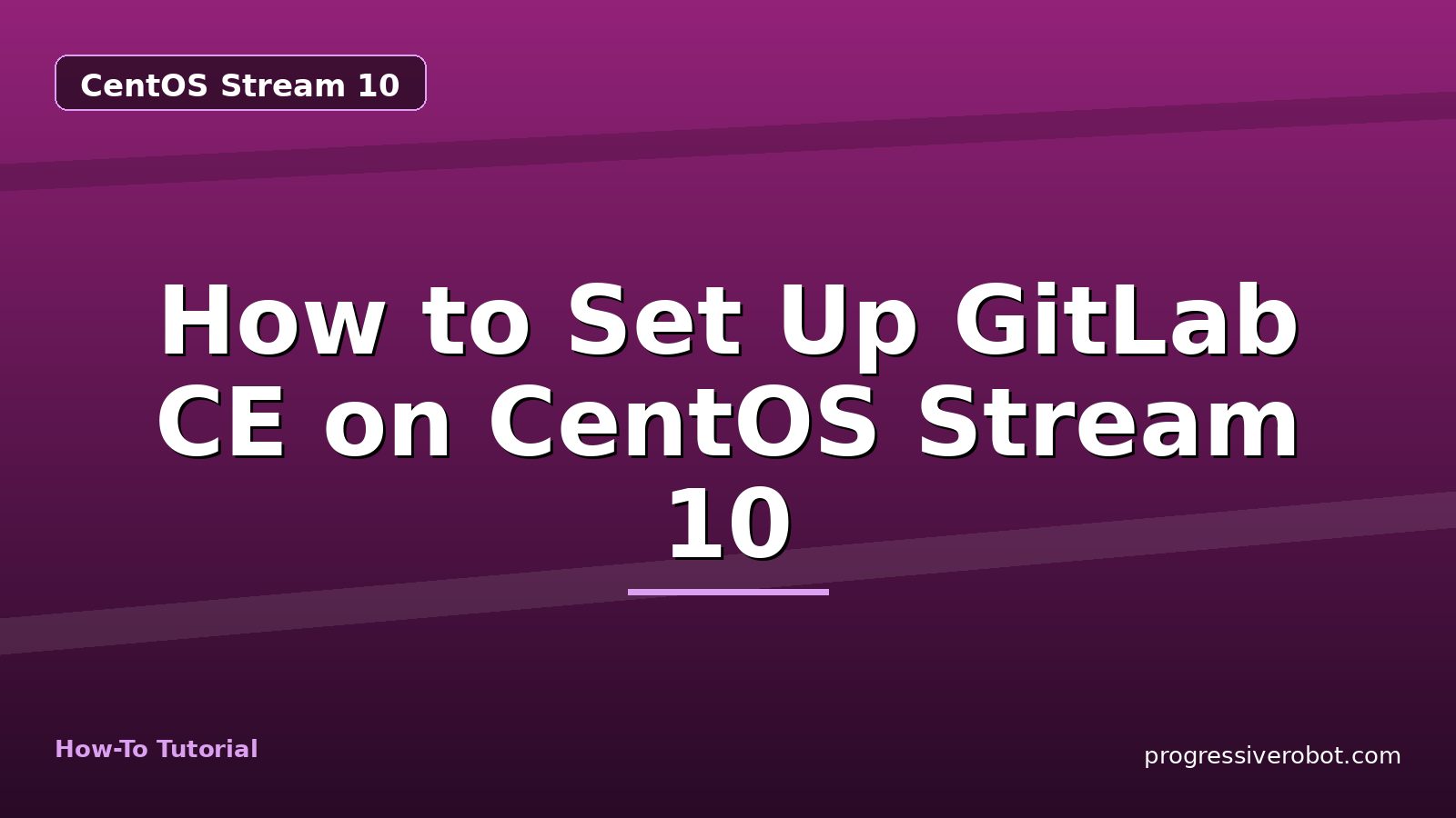 How to Set Up GitLab CE on CentOS Stream 10 — step-by-step CentOS Stream 10 tutorial on Progressive Robot