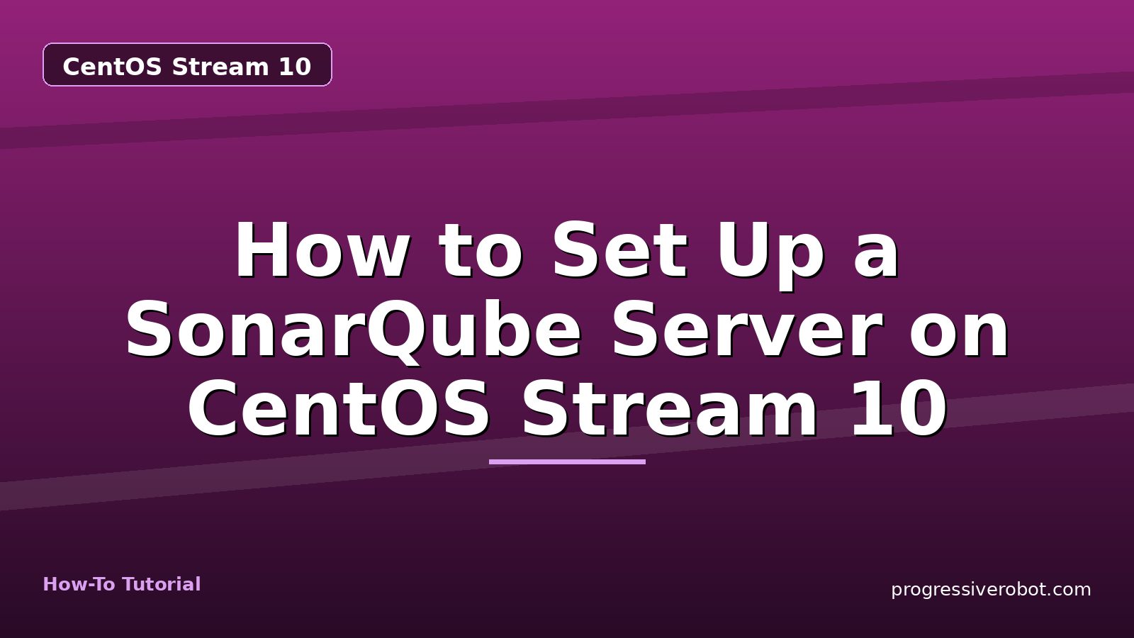 How to Set Up a SonarQube Server on CentOS Stream 10 — step-by-step CentOS Stream 10 tutorial on Progressive Robot