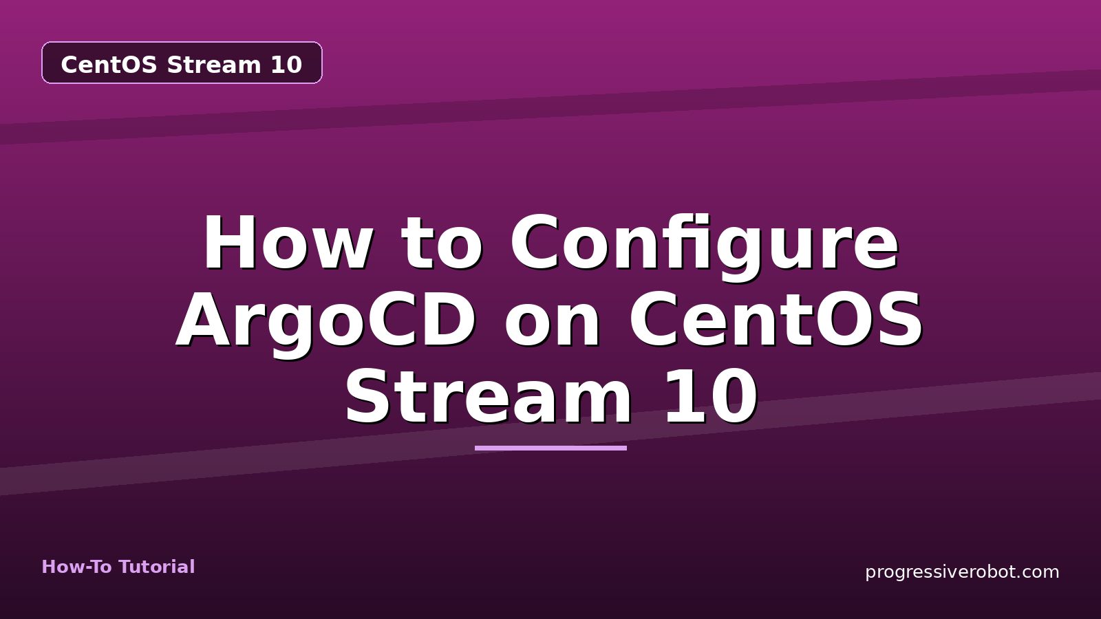 How to Configure ArgoCD on CentOS Stream 10 — step-by-step CentOS Stream 10 tutorial on Progressive Robot