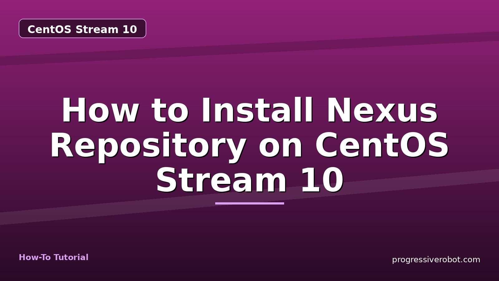 How to Install Nexus Repository on CentOS Stream 10 — step-by-step CentOS Stream 10 tutorial on Progressive Robot
