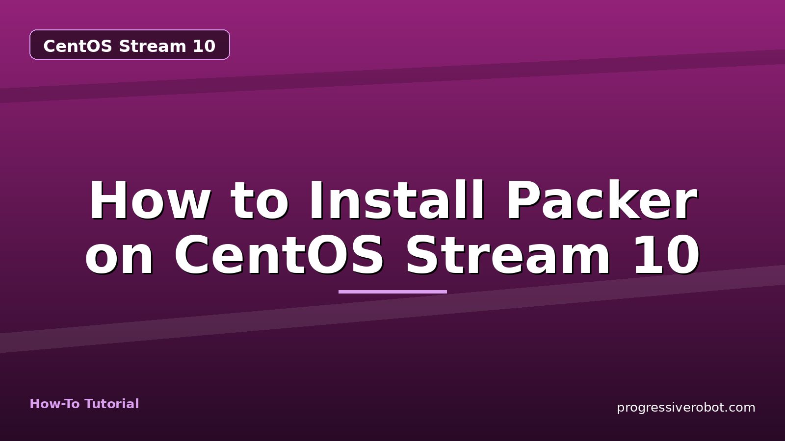 How to Install Packer on CentOS Stream 10 — step-by-step CentOS Stream 10 tutorial on Progressive Robot