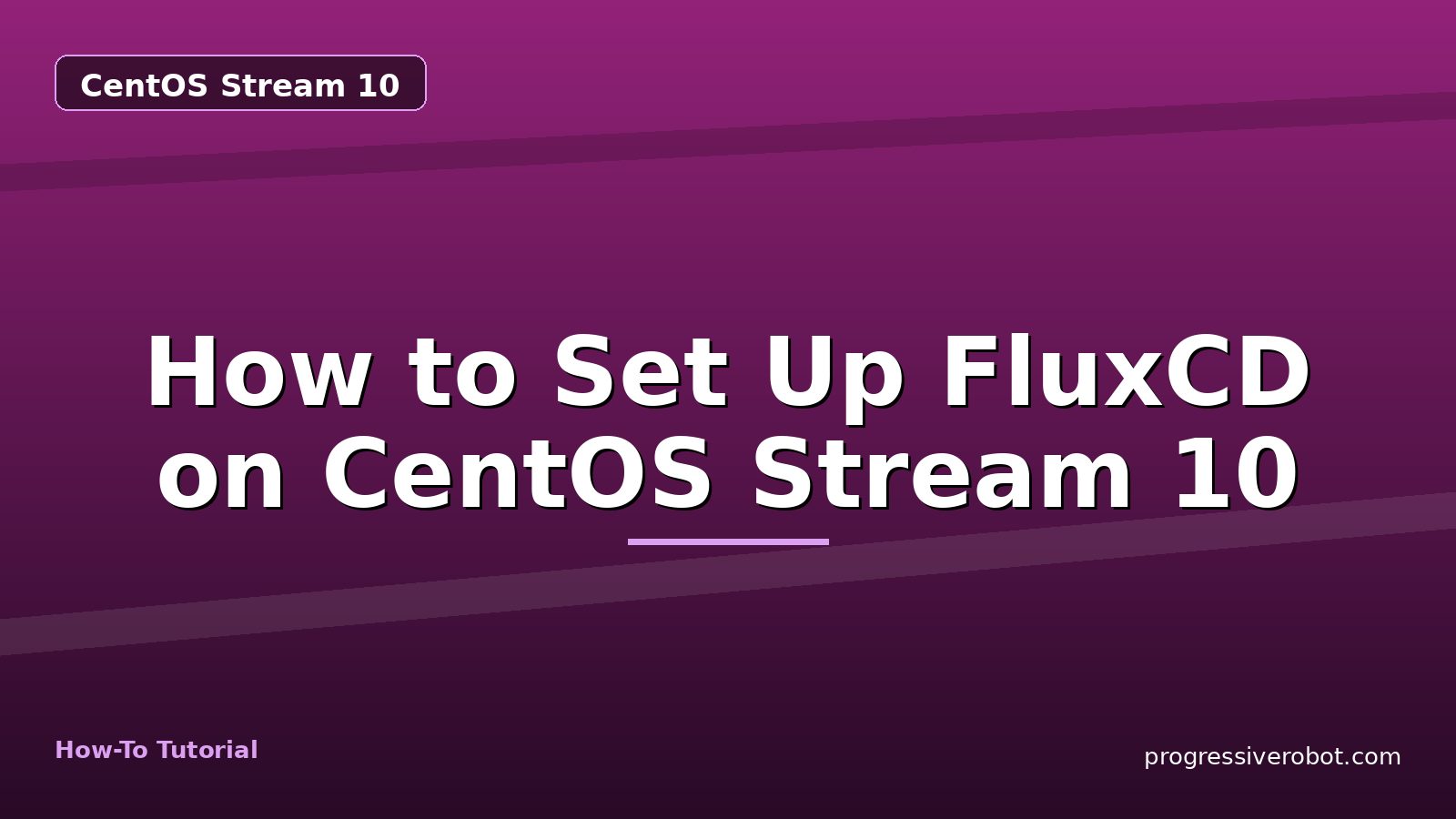How to Set Up FluxCD on CentOS Stream 10 — step-by-step CentOS Stream 10 tutorial on Progressive Robot