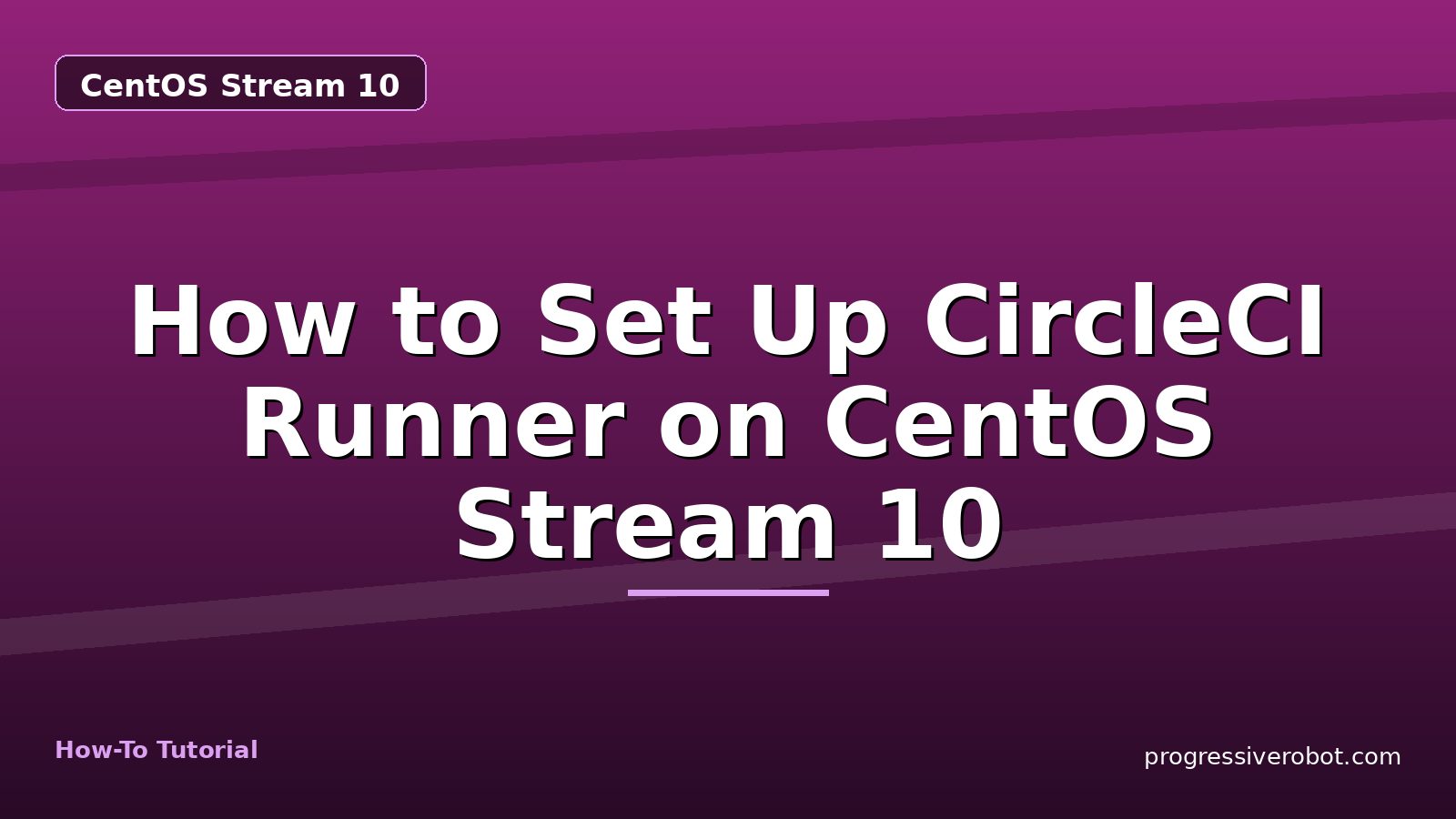 How to Set Up CircleCI Runner on CentOS Stream 10 — step-by-step CentOS Stream 10 tutorial on Progressive Robot