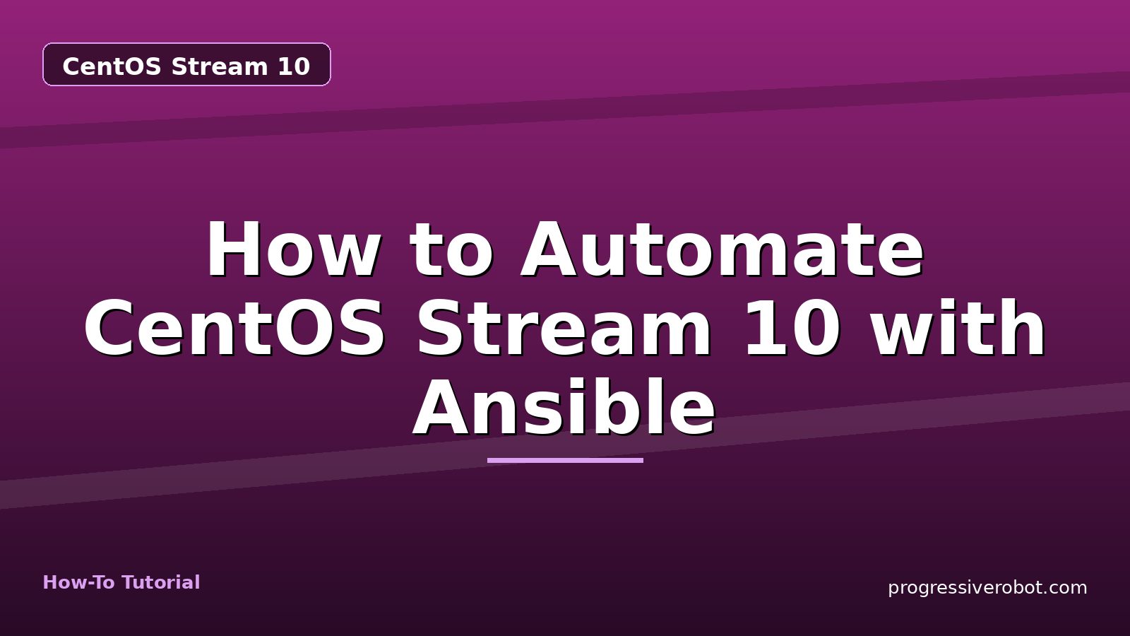 How to Automate CentOS Stream 10 with Ansible — step-by-step CentOS Stream 10 tutorial on Progressive Robot