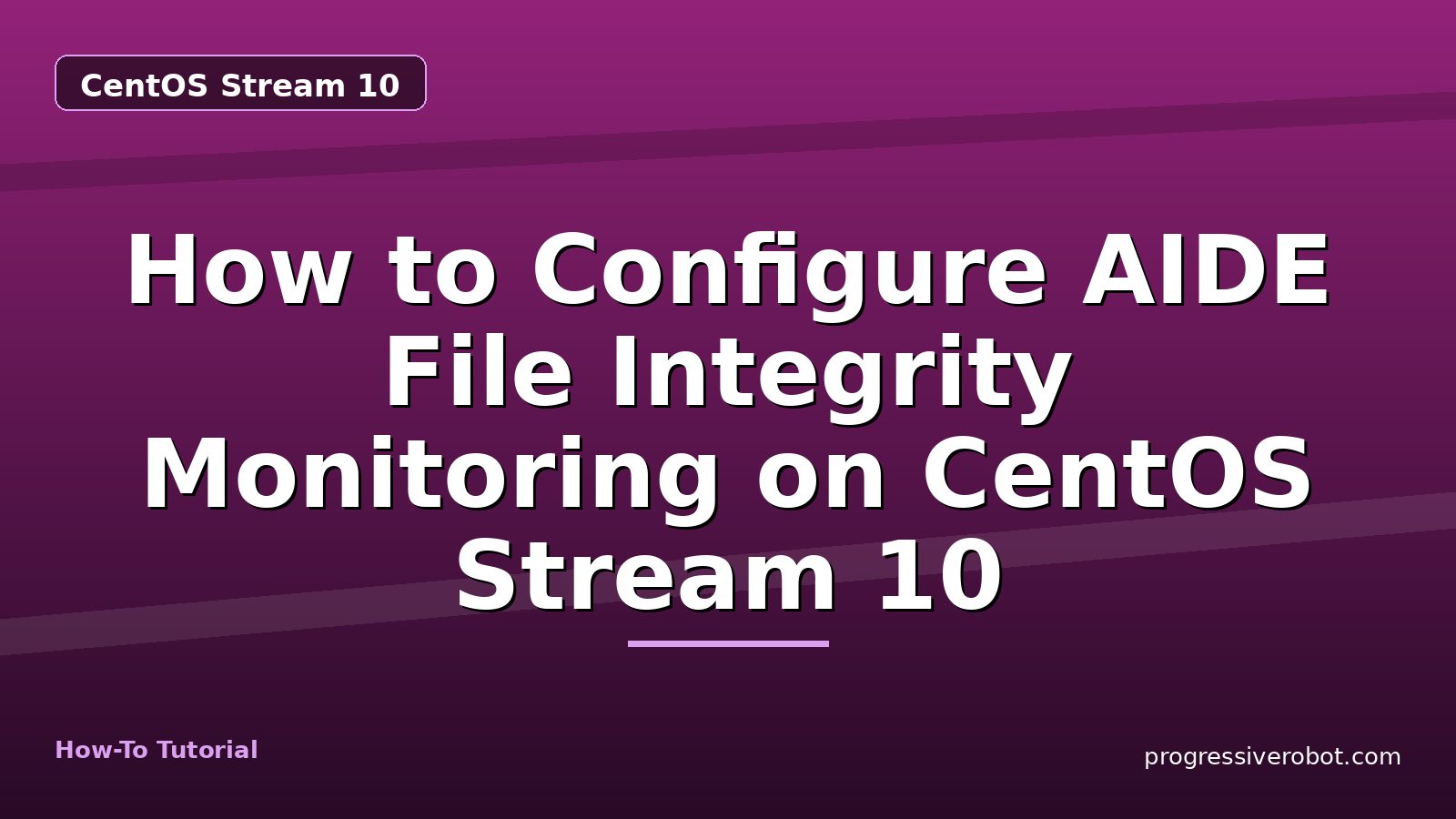 How to Configure AIDE File Integrity Monitoring on CentOS Stream 10 — step-by-step CentOS Stream 10 tutorial on Progressive Robot