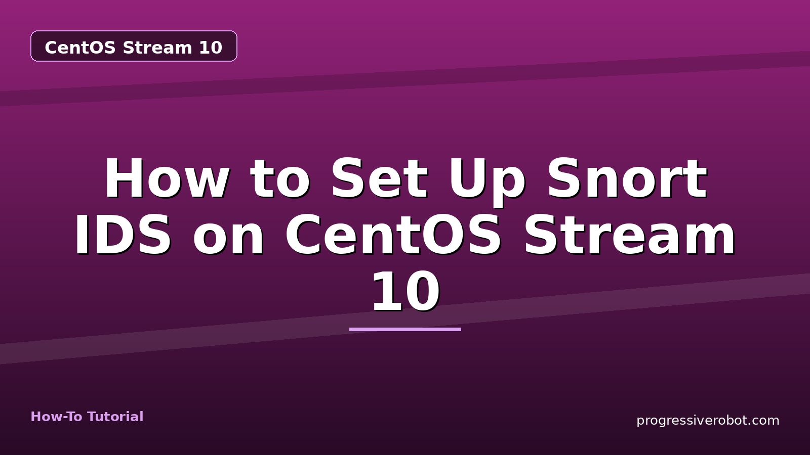 How to Set Up Snort IDS on CentOS Stream 10 — step-by-step CentOS Stream 10 tutorial on Progressive Robot