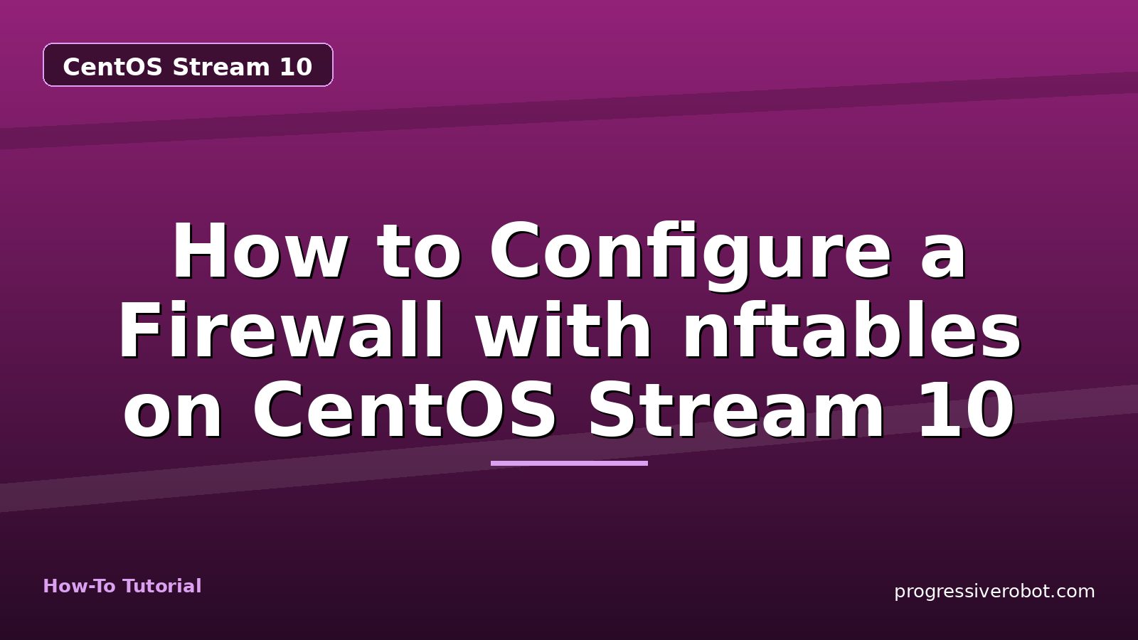 How to Configure a Firewall with nftables on CentOS Stream 10 — step-by-step CentOS Stream 10 tutorial on Progressive Robot