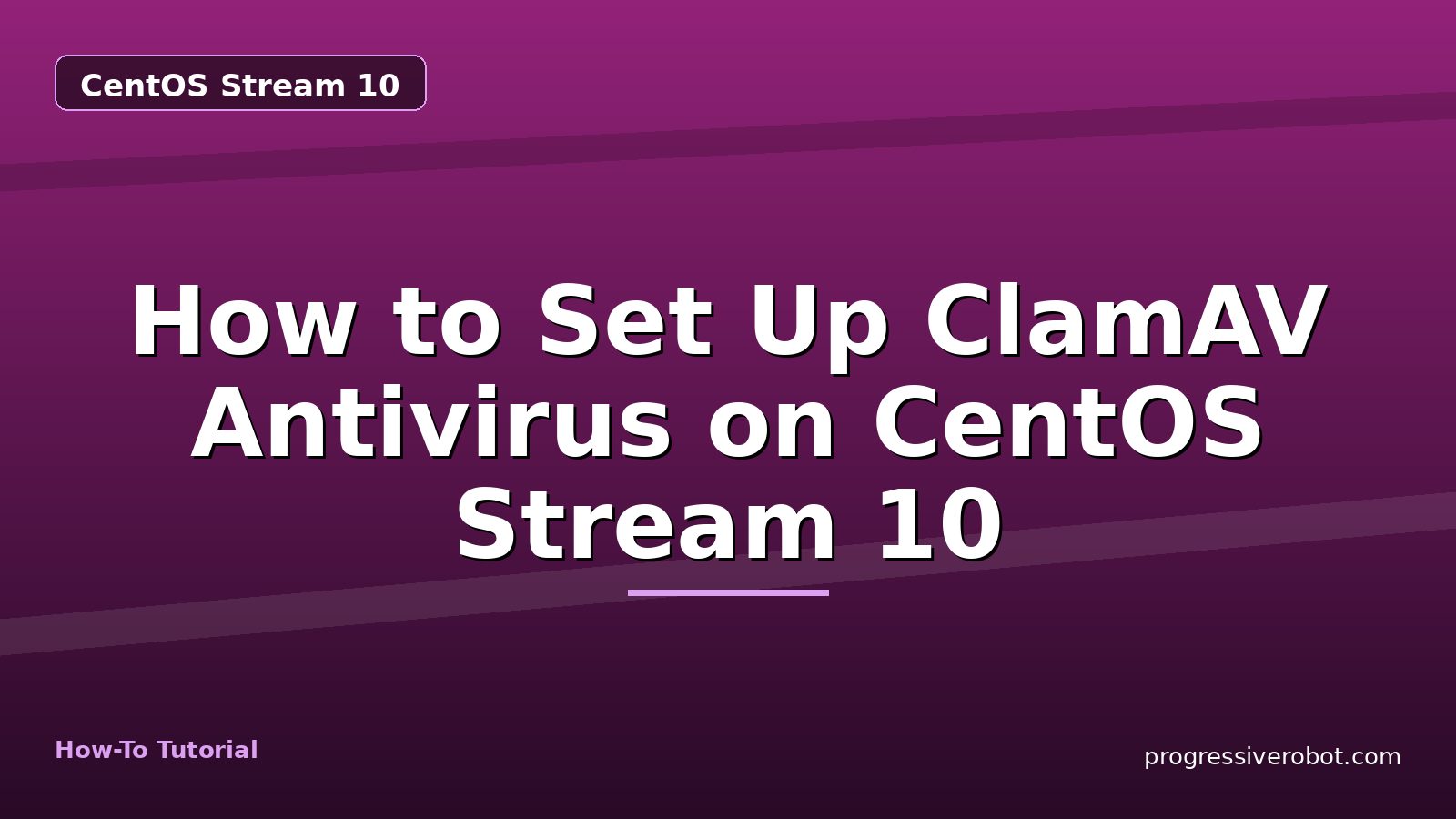 How to Set Up ClamAV Antivirus on CentOS Stream 10 — step-by-step CentOS Stream 10 tutorial on Progressive Robot