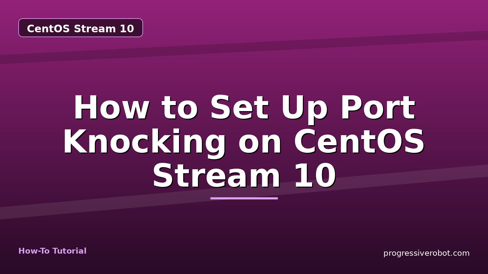 How to Set Up Port Knocking on CentOS Stream 10 — step-by-step CentOS Stream 10 tutorial on Progressive Robot