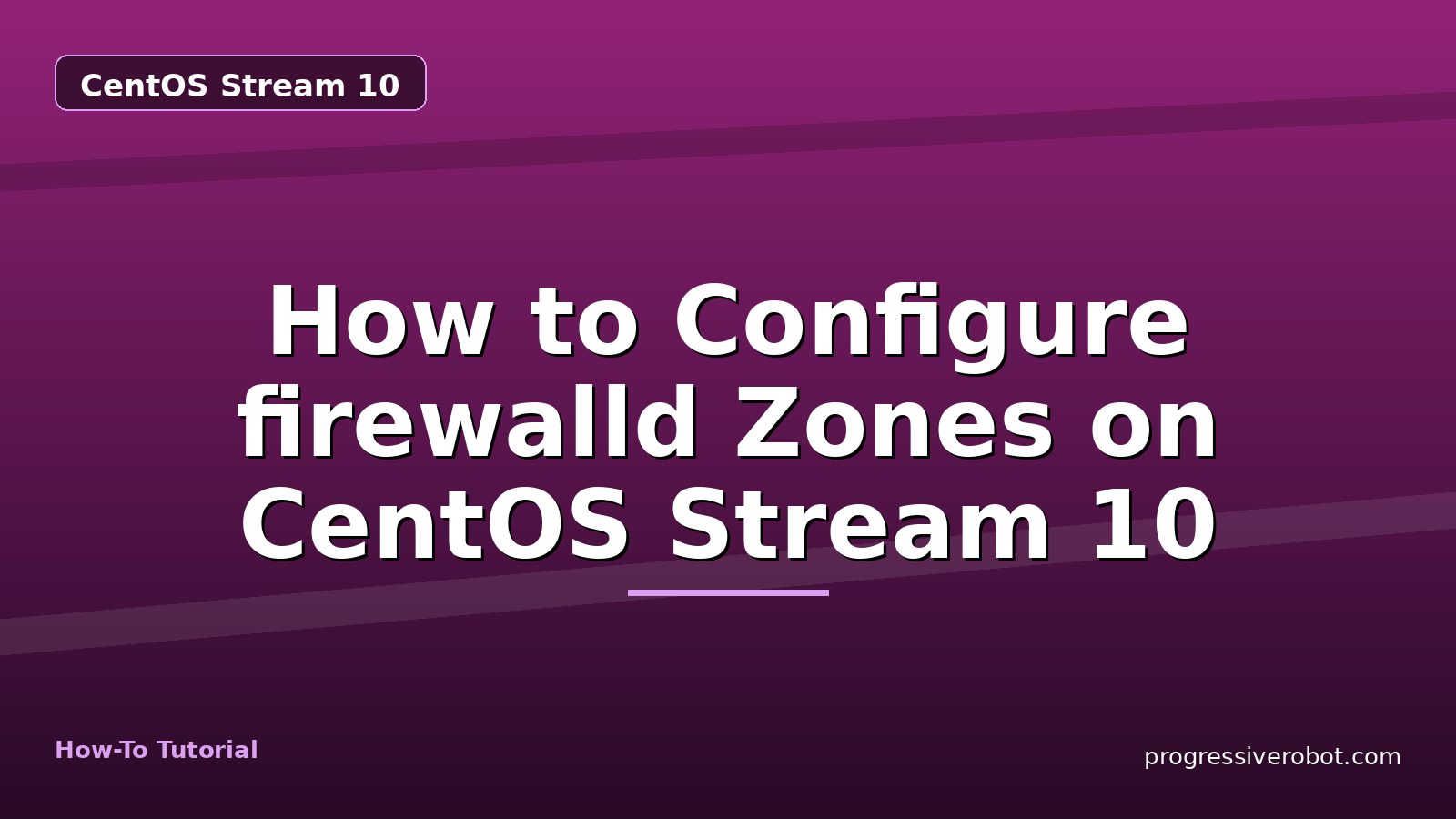 How to Configure firewalld Zones on CentOS Stream 10 — step-by-step CentOS Stream 10 tutorial on Progressive Robot